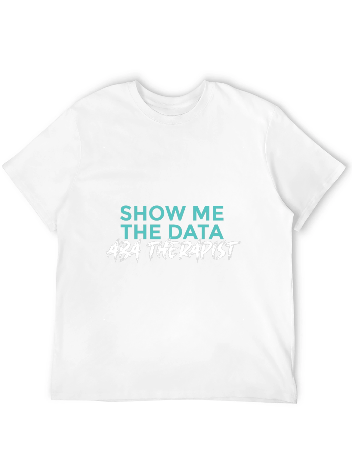 Show Me The Data ABA Therapist T-Shirt