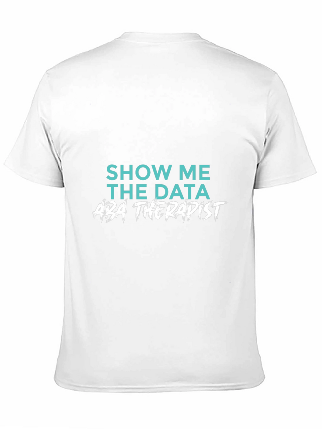 Show Me The Data ABA Therapist T-Shirt