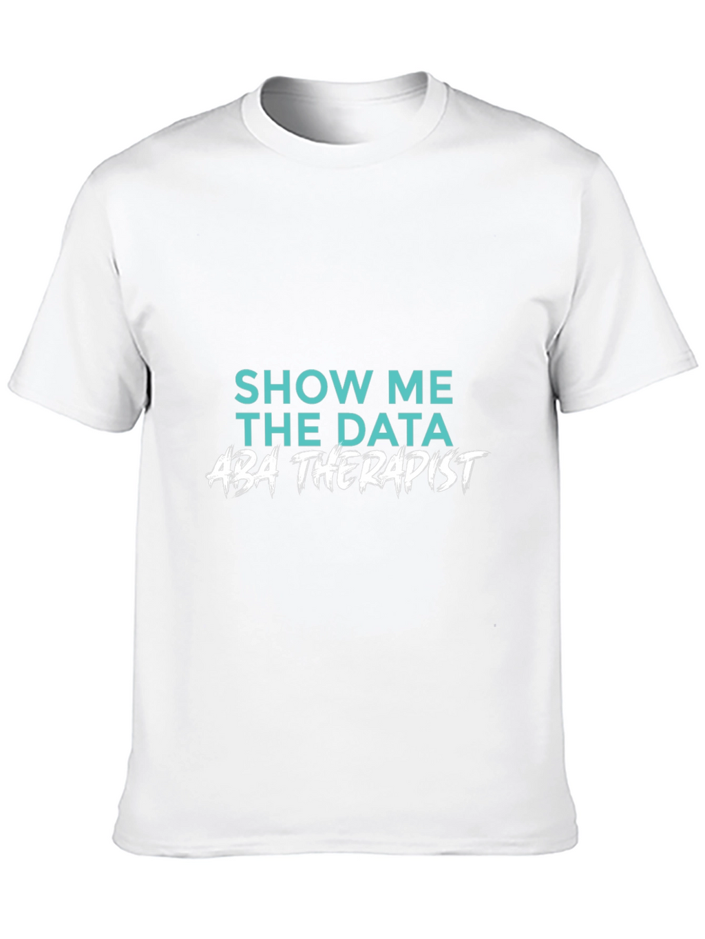 Show Me The Data ABA Therapist T-Shirt