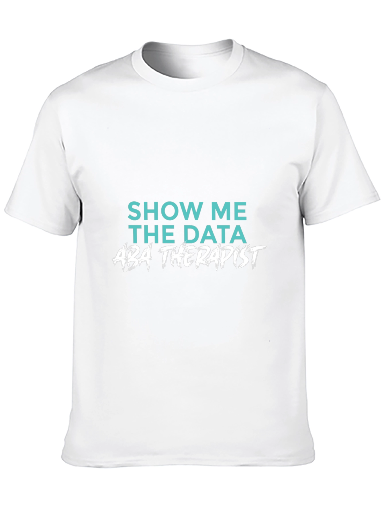 Show Me The Data ABA Therapist T-Shirt