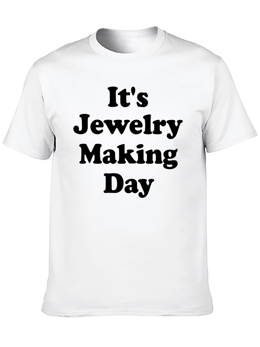Its Jewelry Making Day T-Shirt