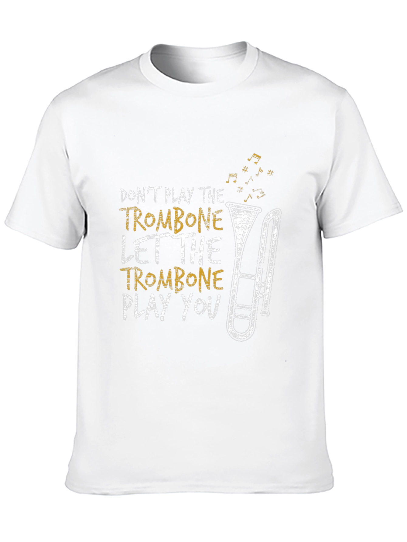 Trombone Player T-Shirt - Dont Play Let It Play You