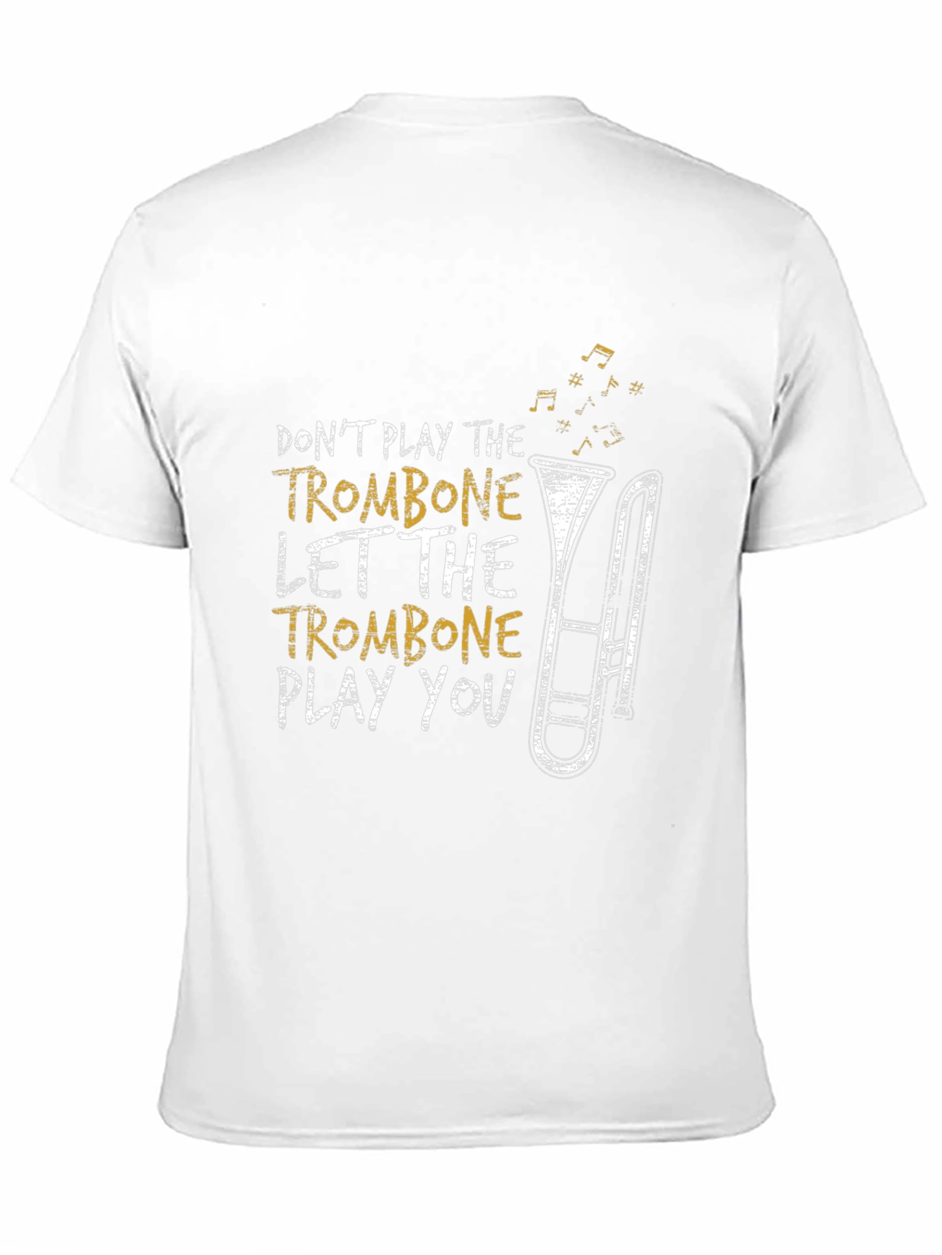 Trombone Player T-Shirt - Dont Play Let It Play You