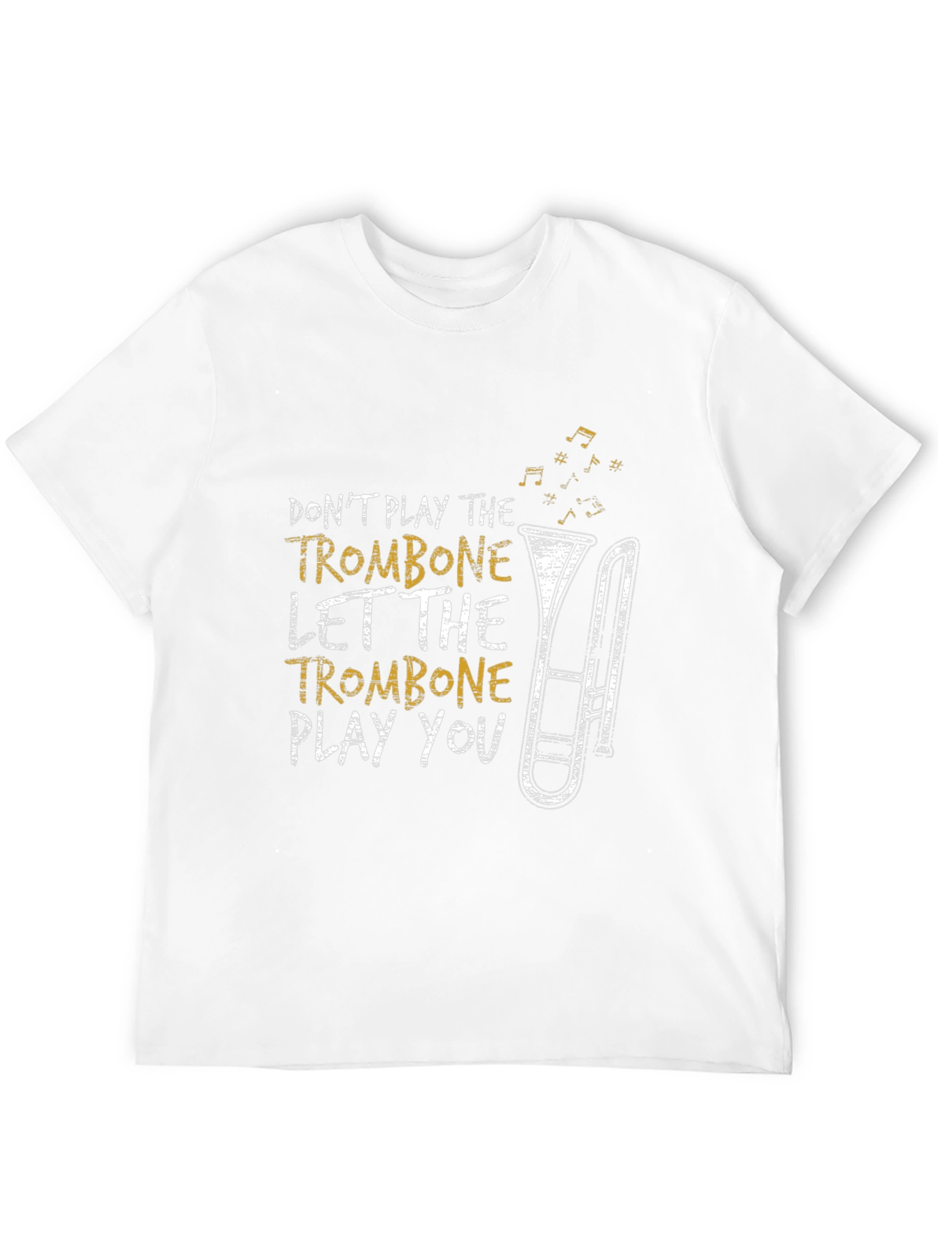 Trombone Player T-Shirt - Dont Play Let It Play You