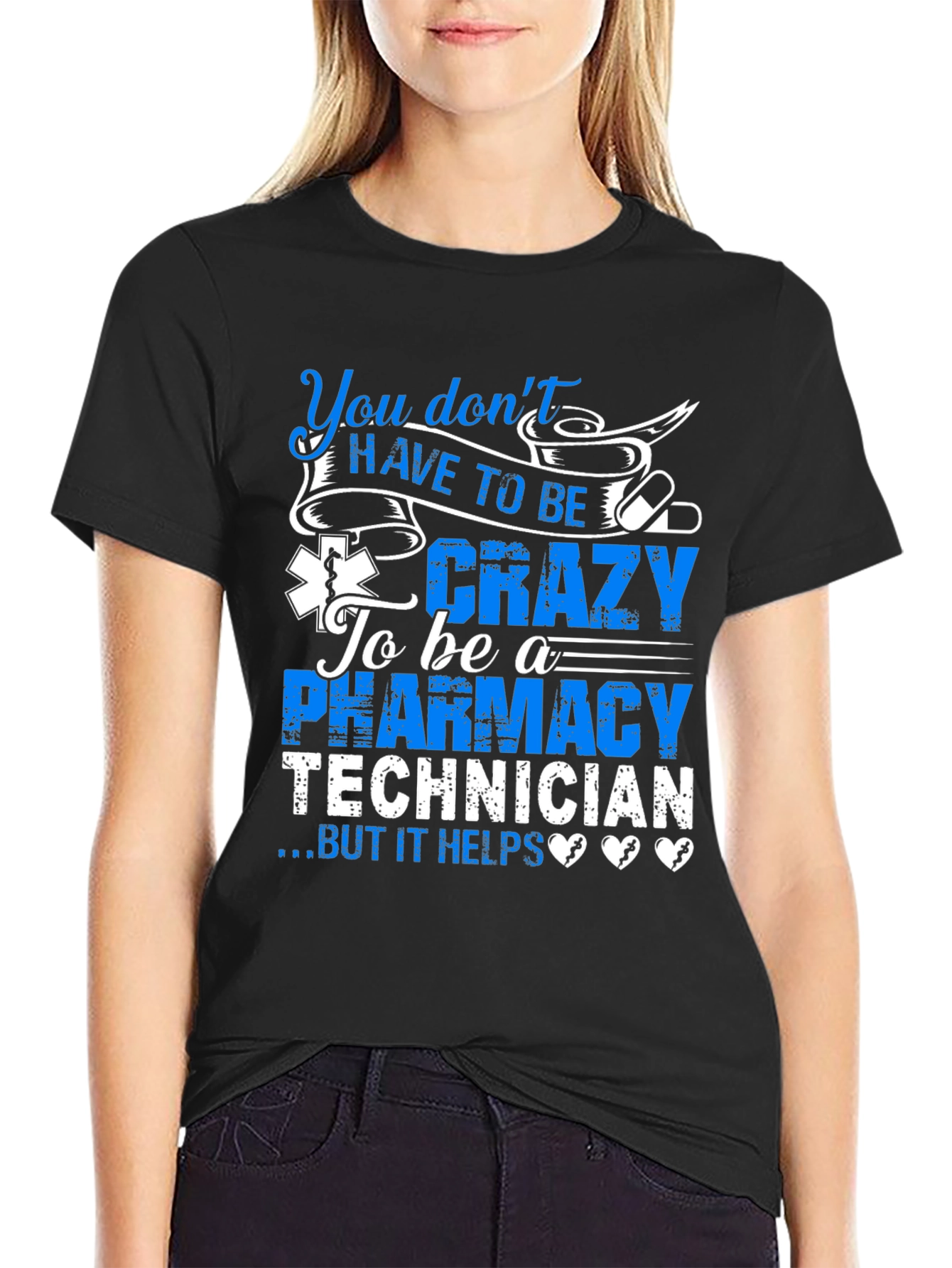 Pharmacy Technician T-Shirt: You Dont HAVE TO BE Crazy...