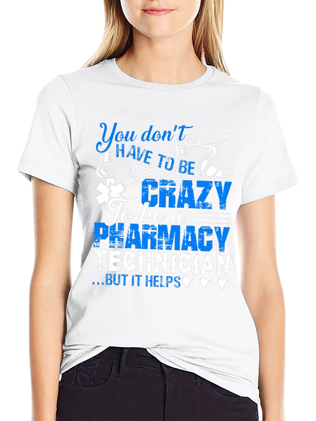 Pharmacy Technician T-Shirt: You Dont HAVE TO BE Crazy...