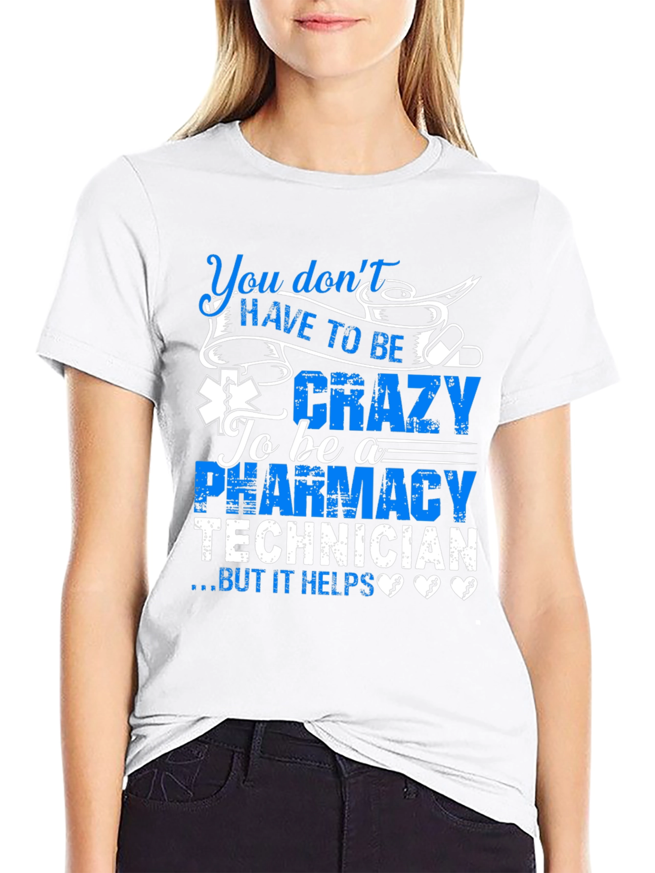 Pharmacy Technician T-Shirt: You Dont HAVE TO BE Crazy...