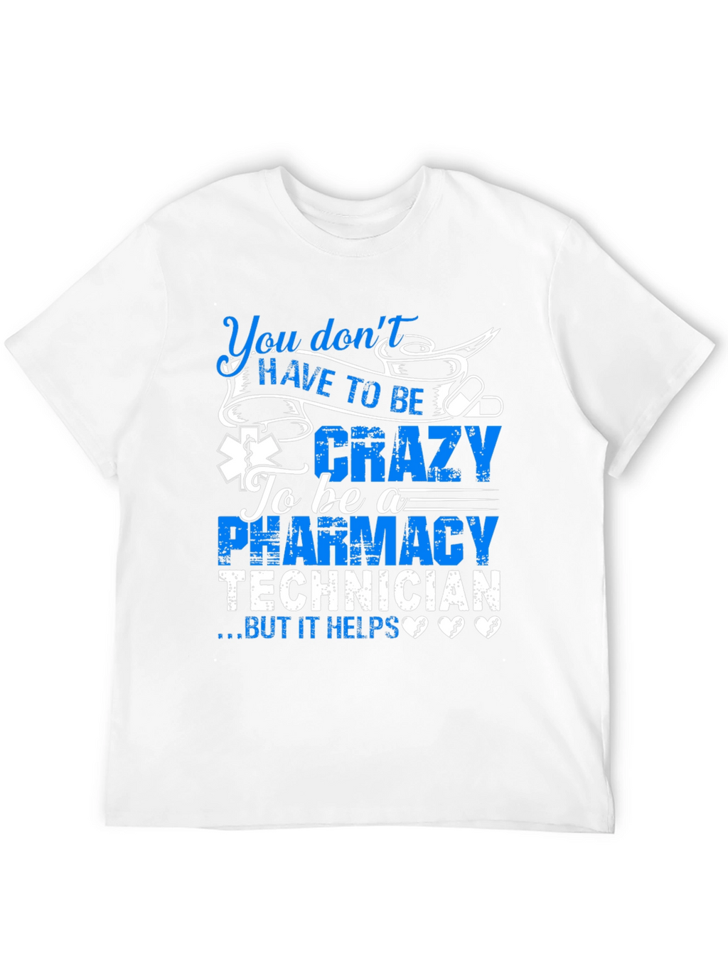 Pharmacy Technician T-Shirt: You Dont HAVE TO BE Crazy...