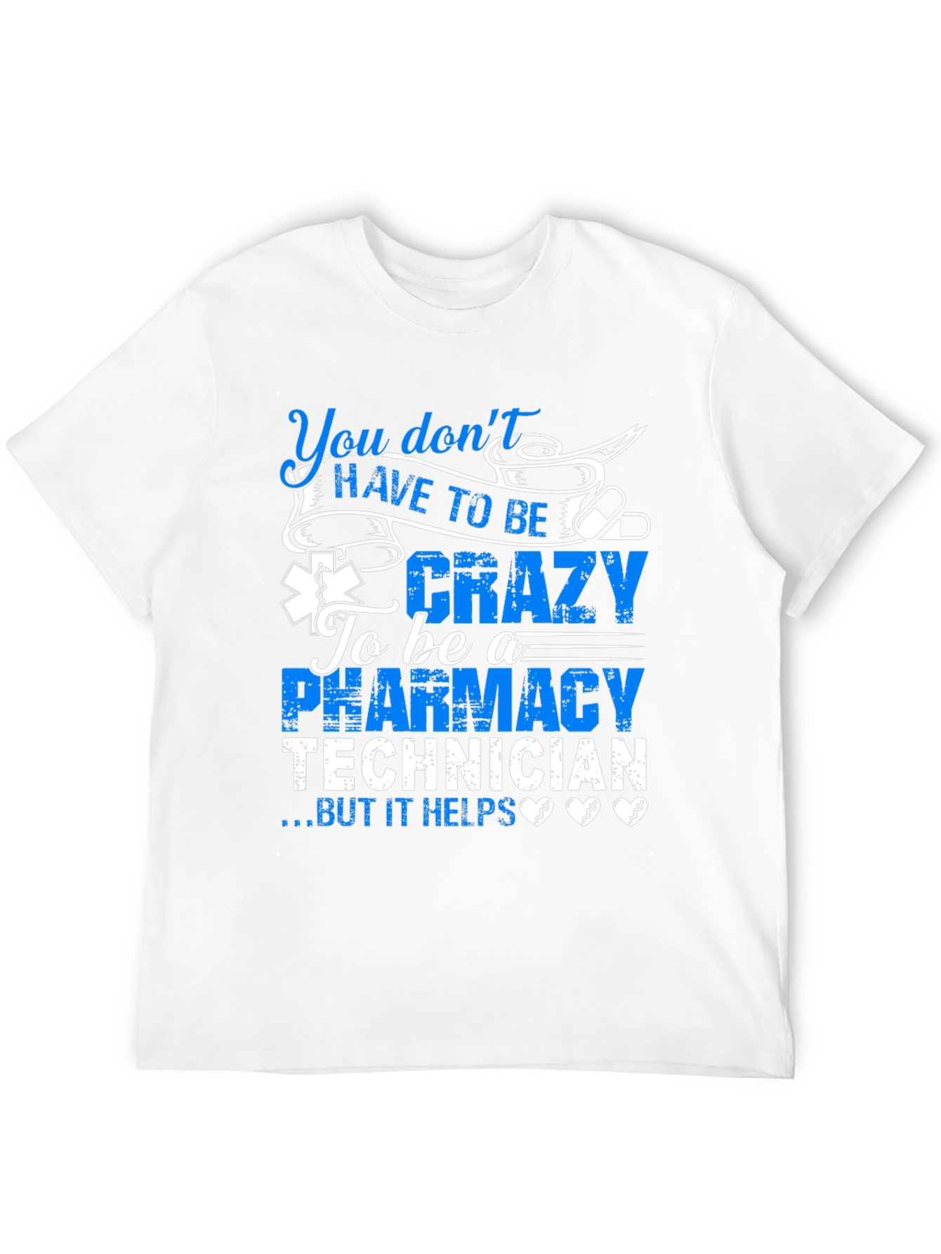Pharmacy Technician T-Shirt: You Dont HAVE TO BE Crazy...
