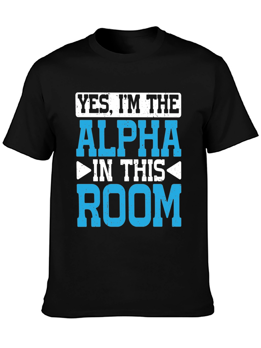 Yes Im the Alpha in This Room T-Shirt