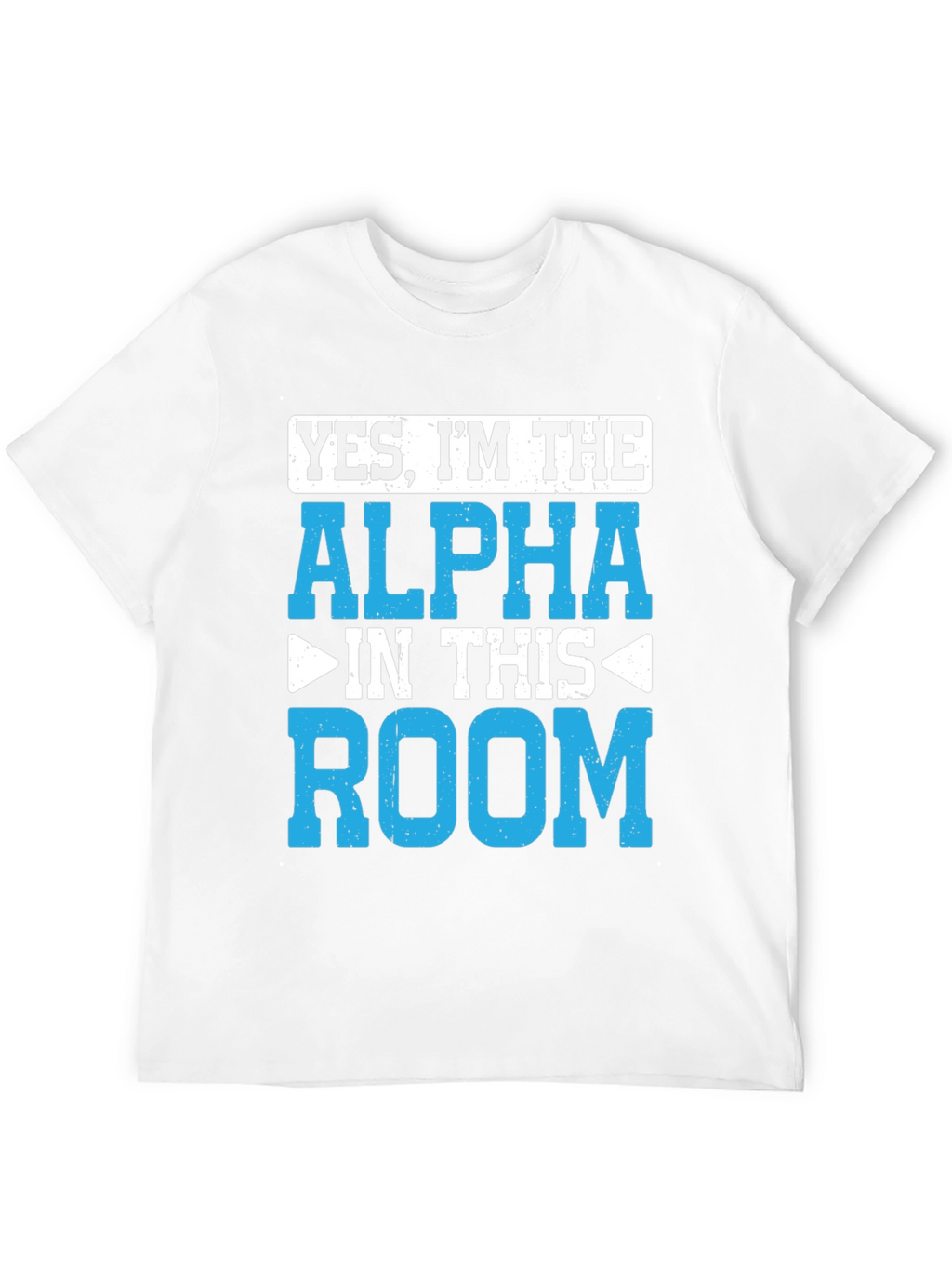 Yes Im the Alpha in This Room T-Shirt