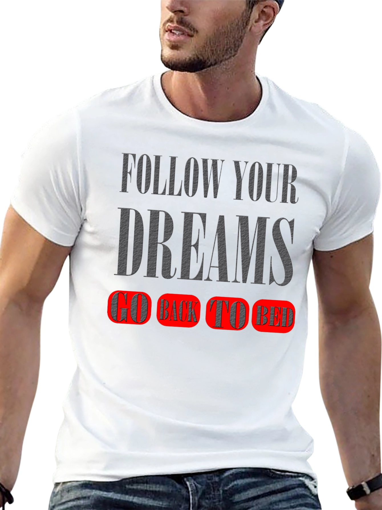 Follow Your Dreams T-Shirt - Go Back To Bed