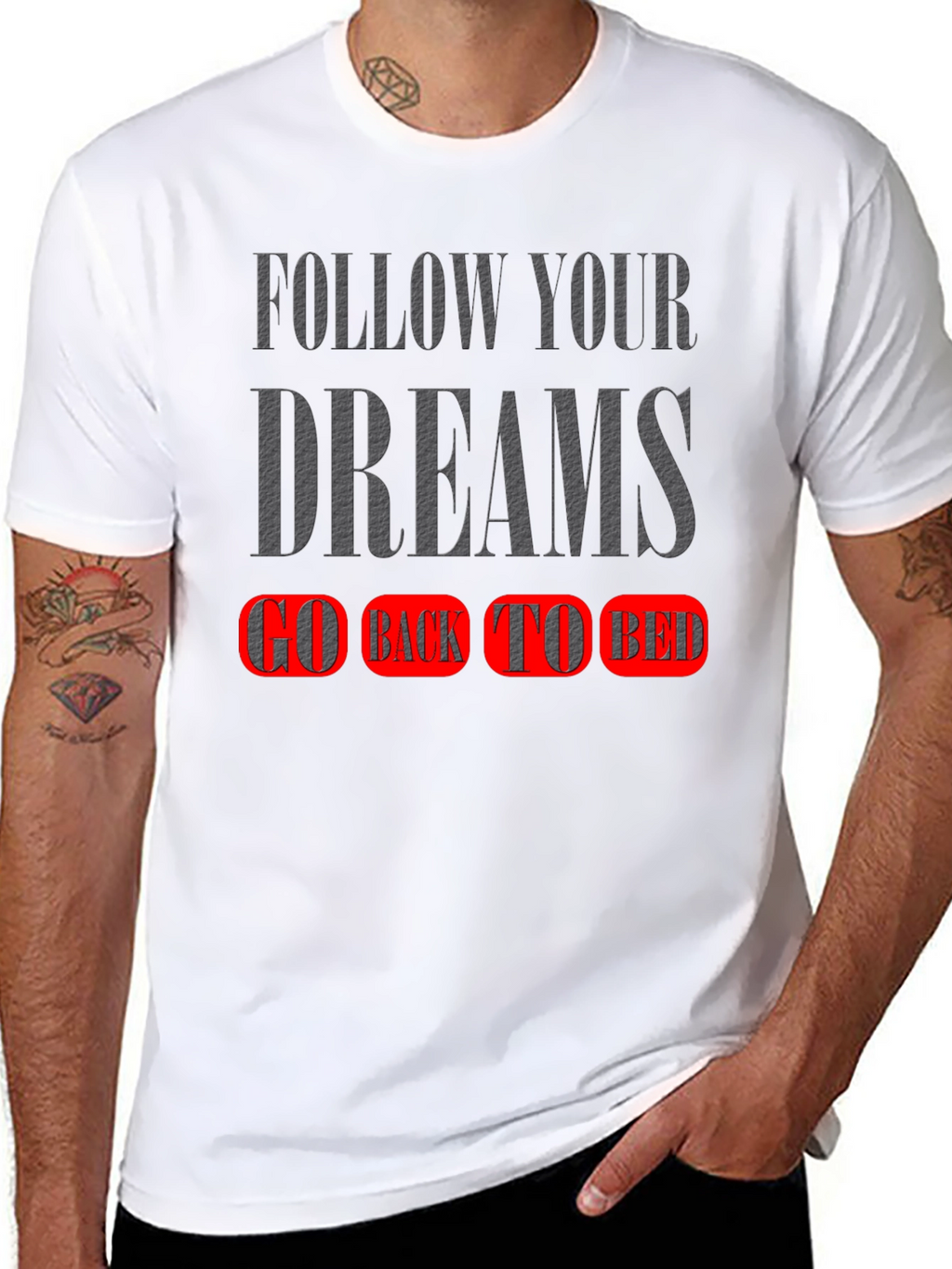 Follow Your Dreams T-Shirt - Go Back To Bed