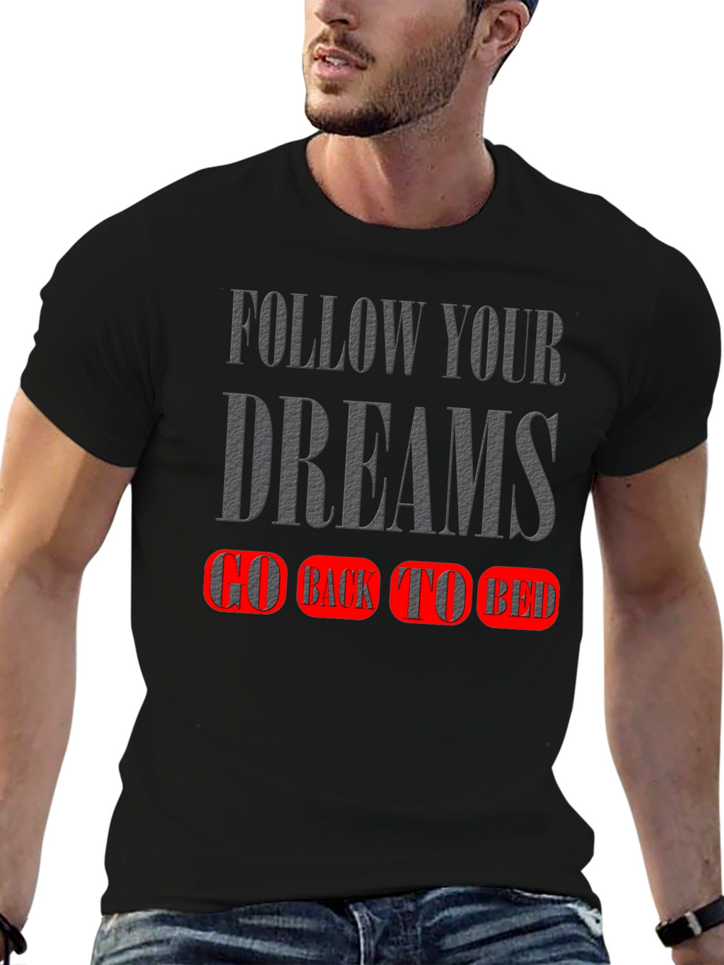 Follow Your Dreams T-Shirt - Go Back To Bed