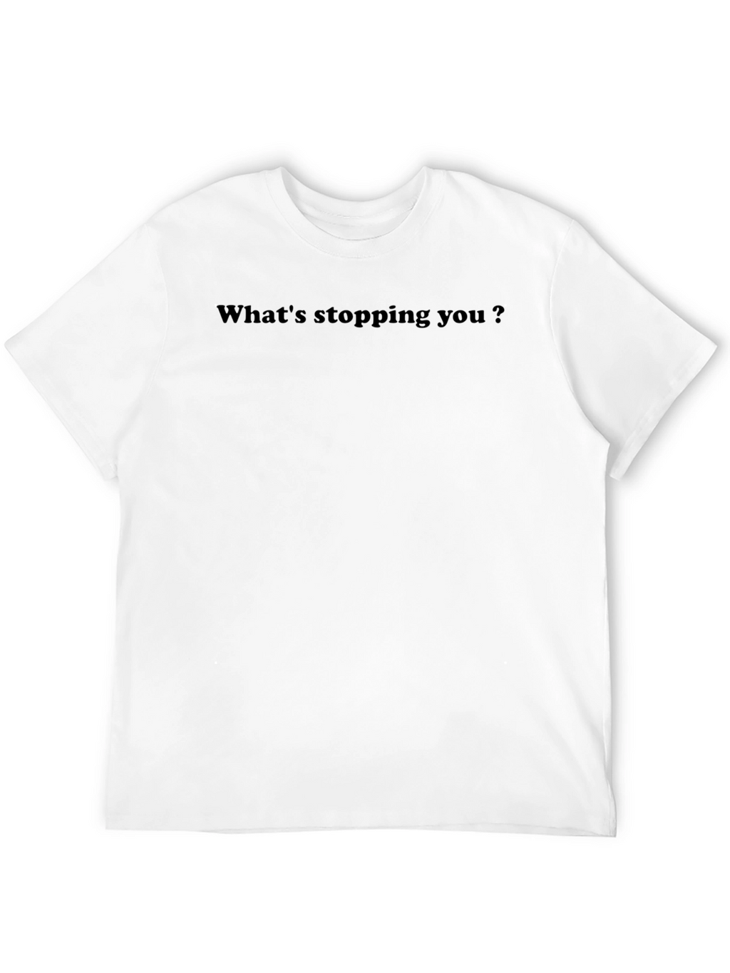 Motivational Whats Stopping You? Black T-Shirt