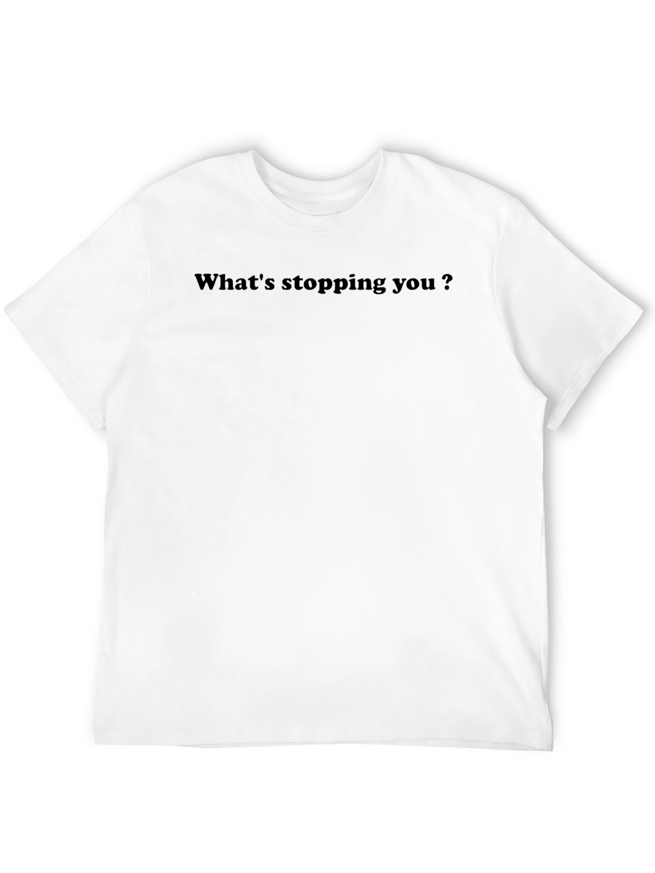Motivational Whats Stopping You? Black T-Shirt