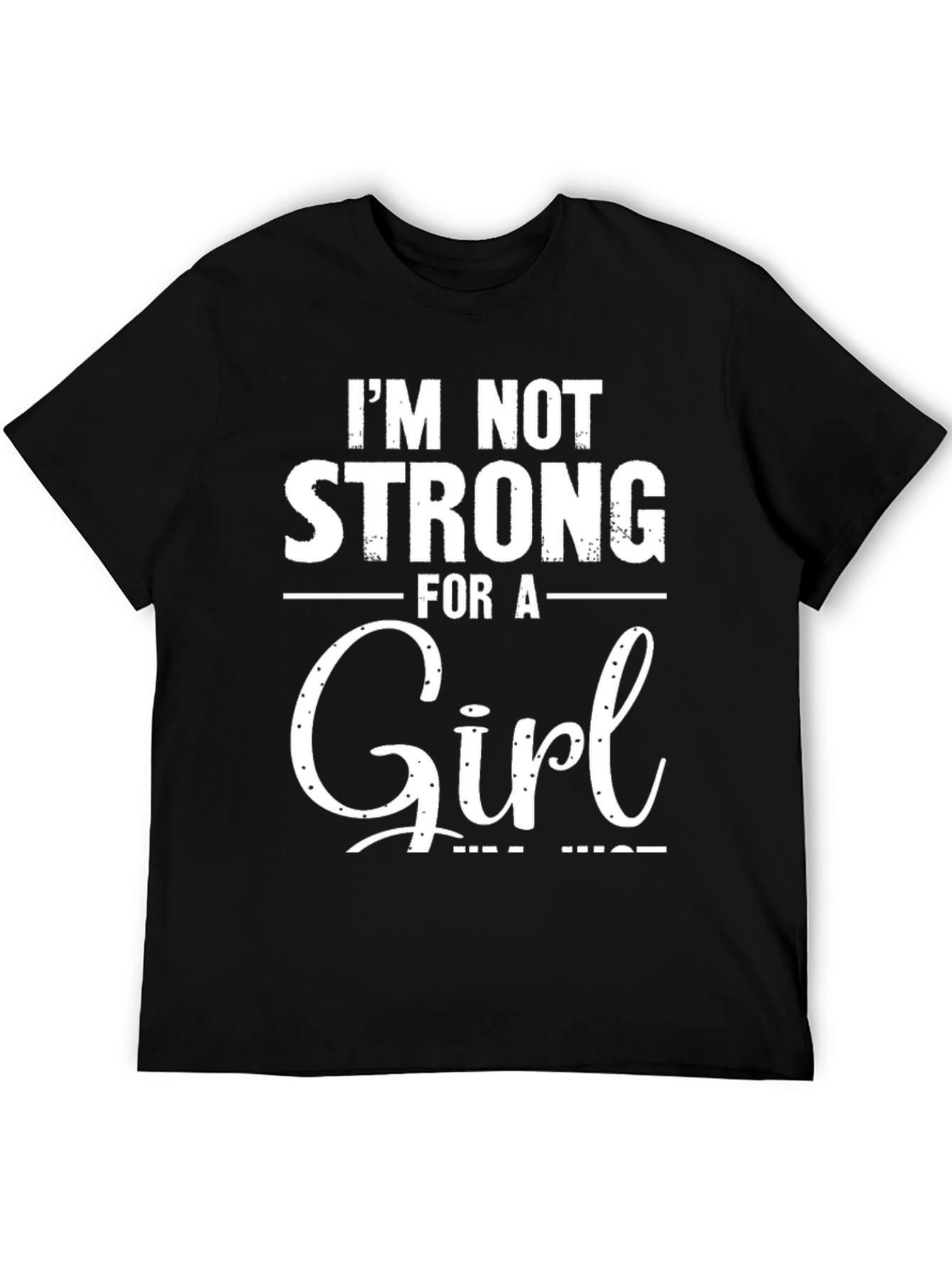 Im Not Strong For A Girl Black T-Shirt