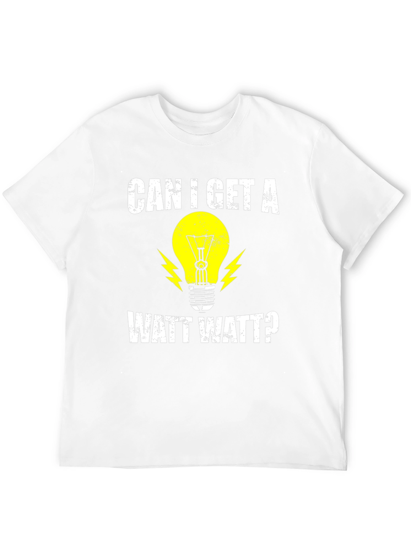 Can I Get A Watt Watt? Electrician Humor T-Shirt