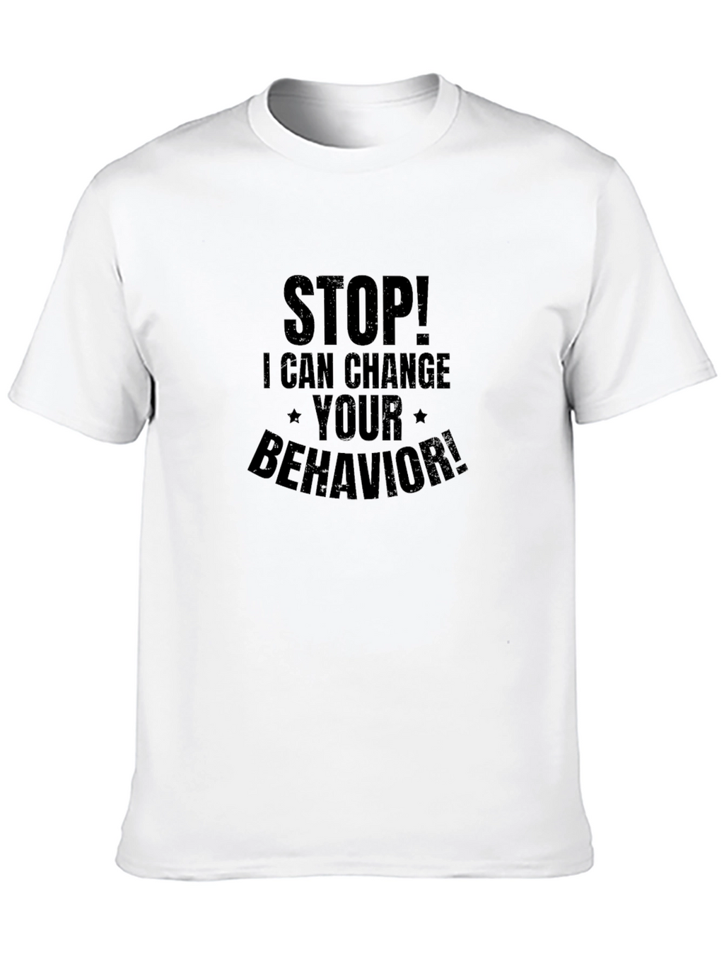 Stop! I Can Change Your Behavior! T-Shirt
