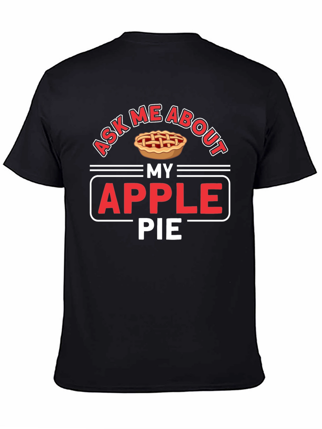 Ask Me About My Apple Pie Graphic T-Shirt