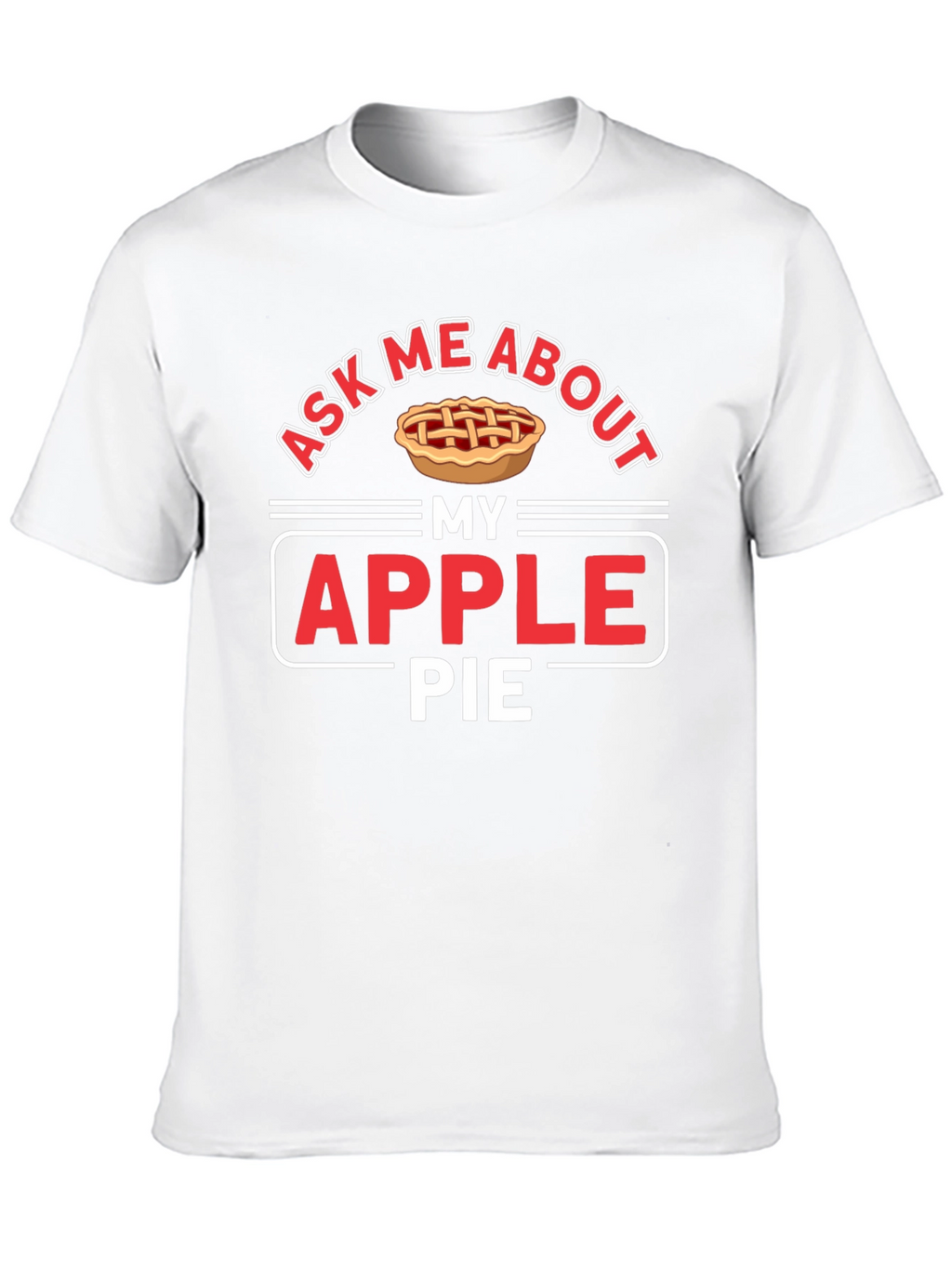 Ask Me About My Apple Pie Graphic T-Shirt