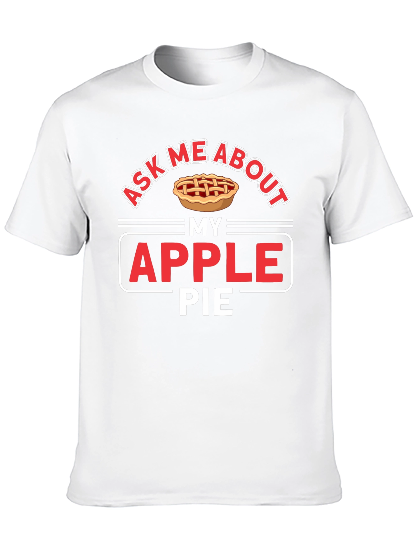 Ask Me About My Apple Pie Graphic T-Shirt