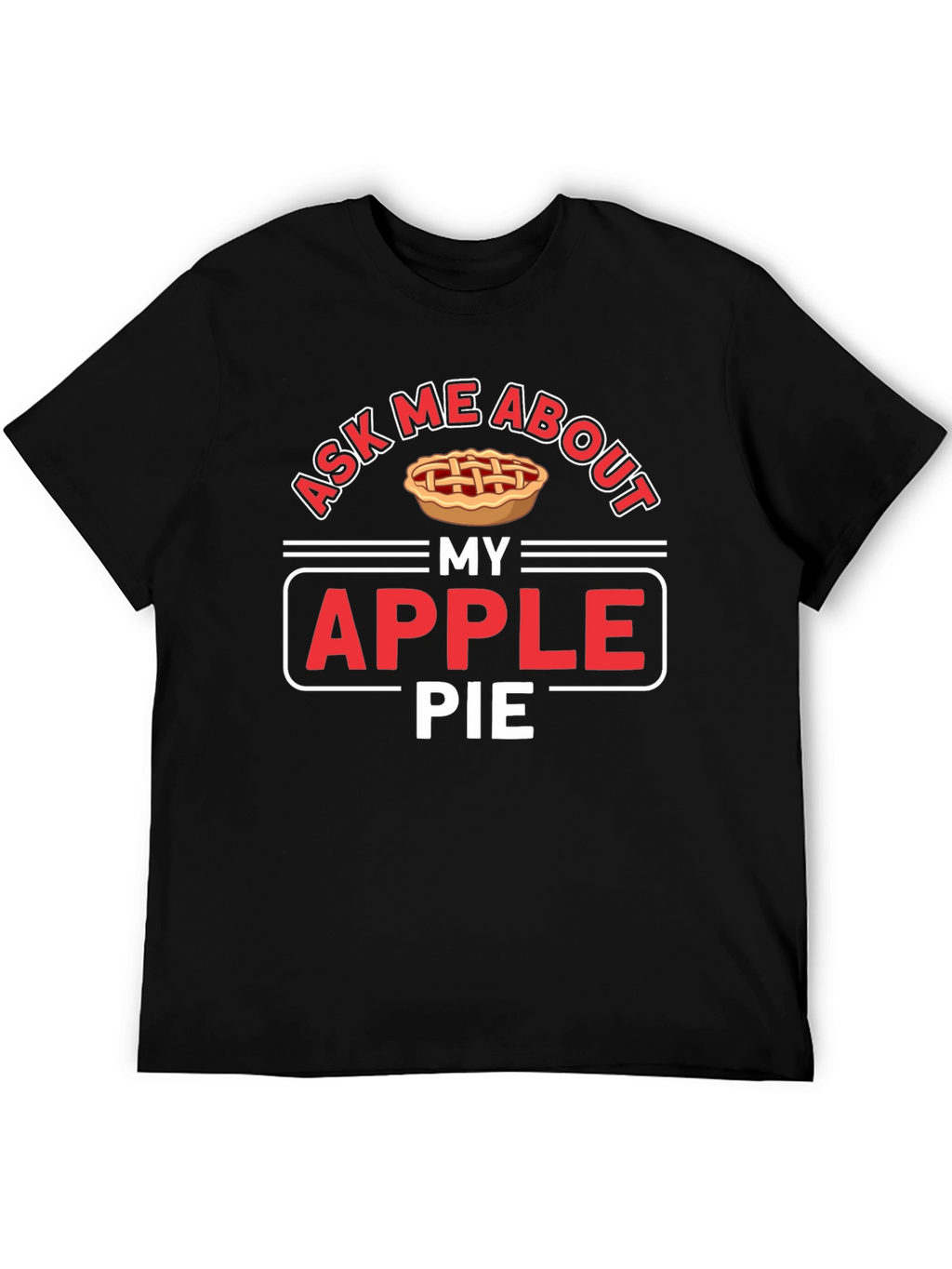 Ask Me About My Apple Pie Graphic T-Shirt