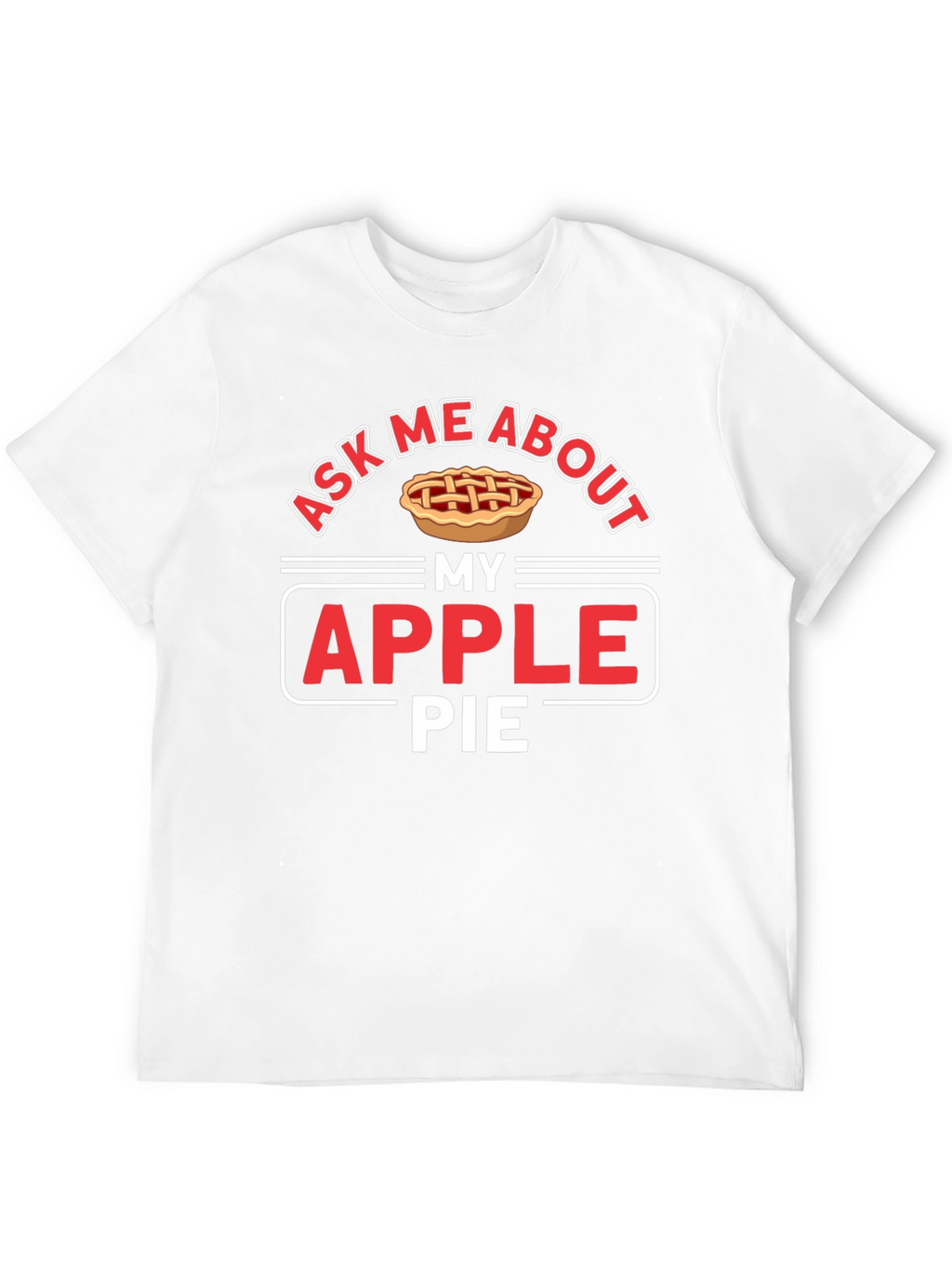 Ask Me About My Apple Pie Graphic T-Shirt