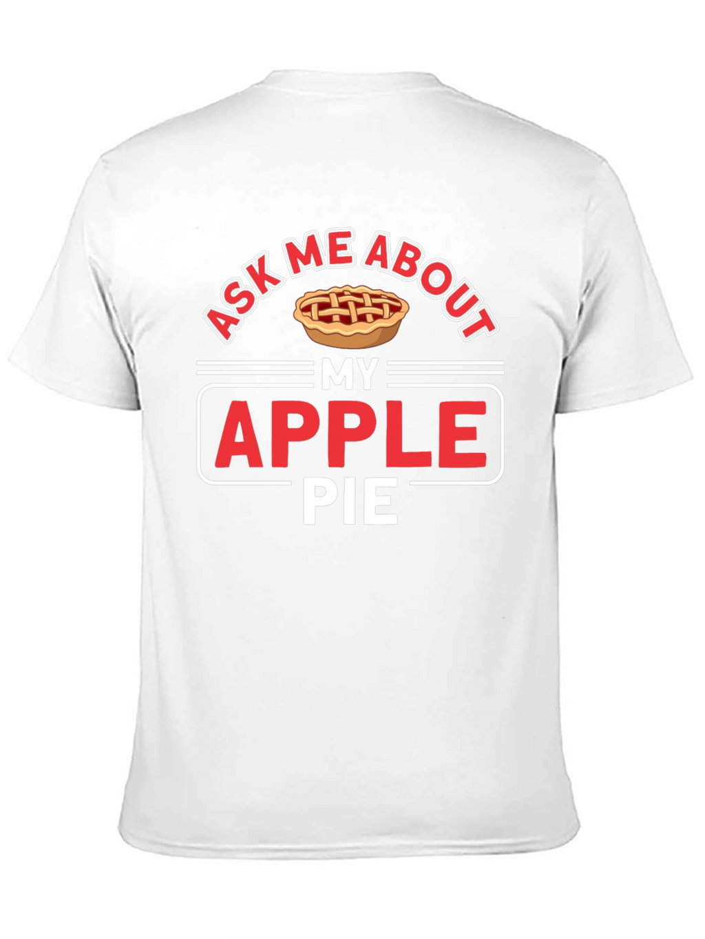 Ask Me About My Apple Pie Graphic T-Shirt