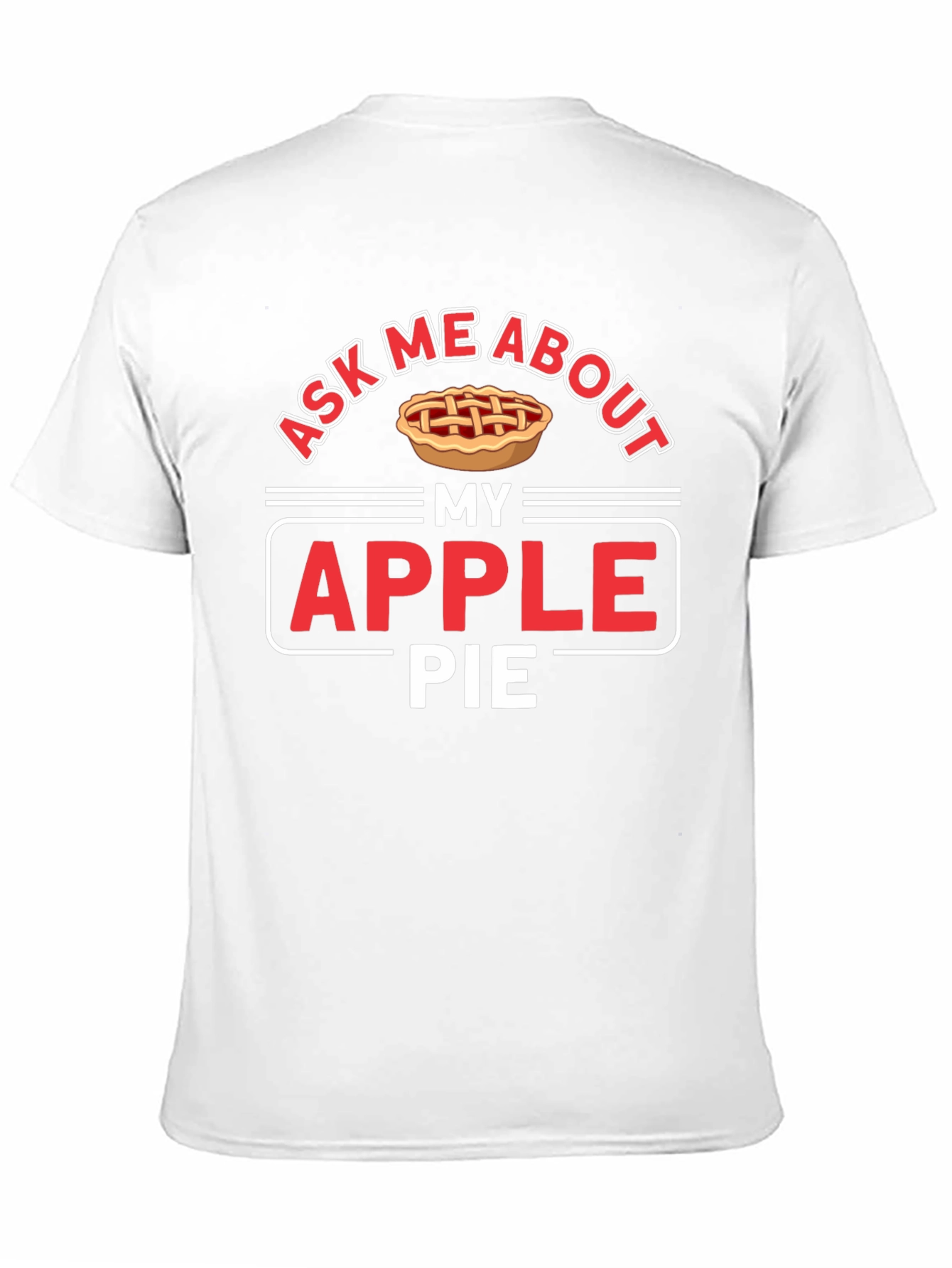 Ask Me About My Apple Pie Graphic T-Shirt