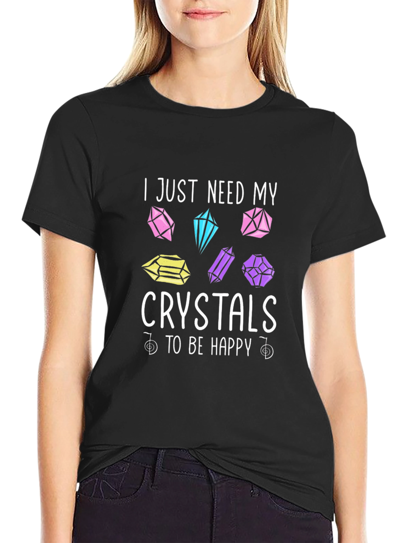 Crystal Lover T-Shirt: I Just Need My Crystals To Be Happy