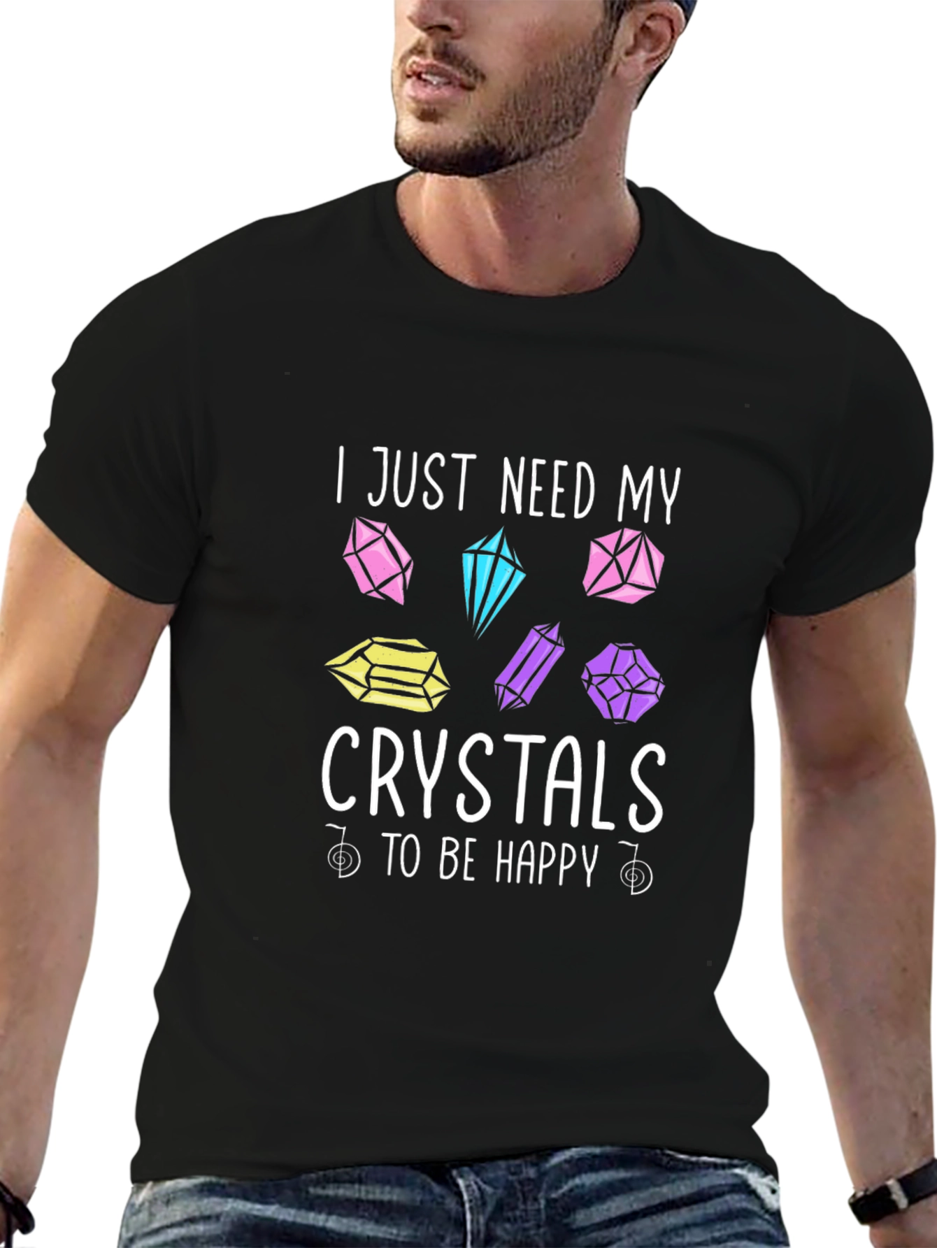 Crystal Lover T-Shirt: I Just Need My Crystals To Be Happy