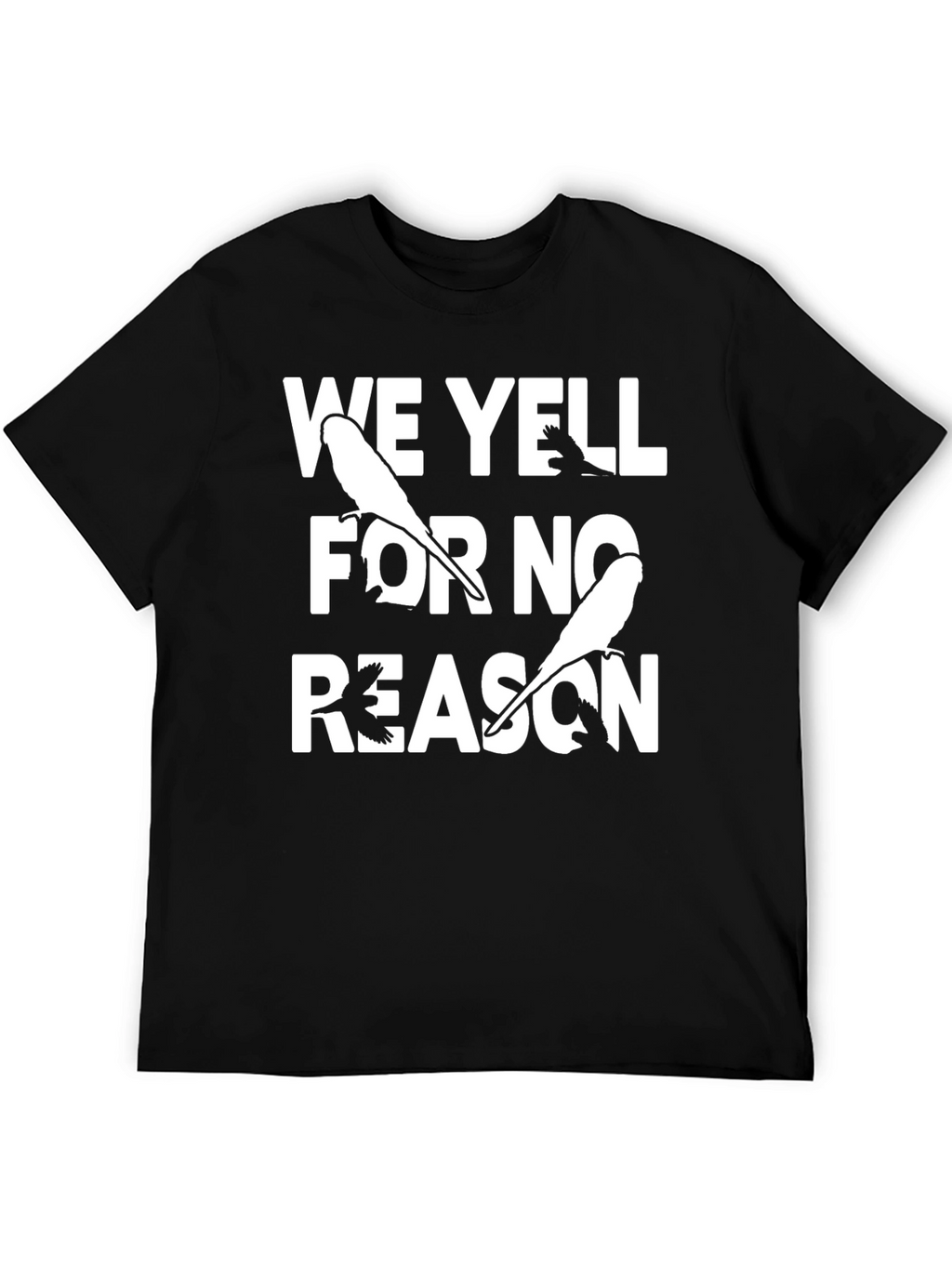 Funny We Yell For No Reason Bird T-Shirt