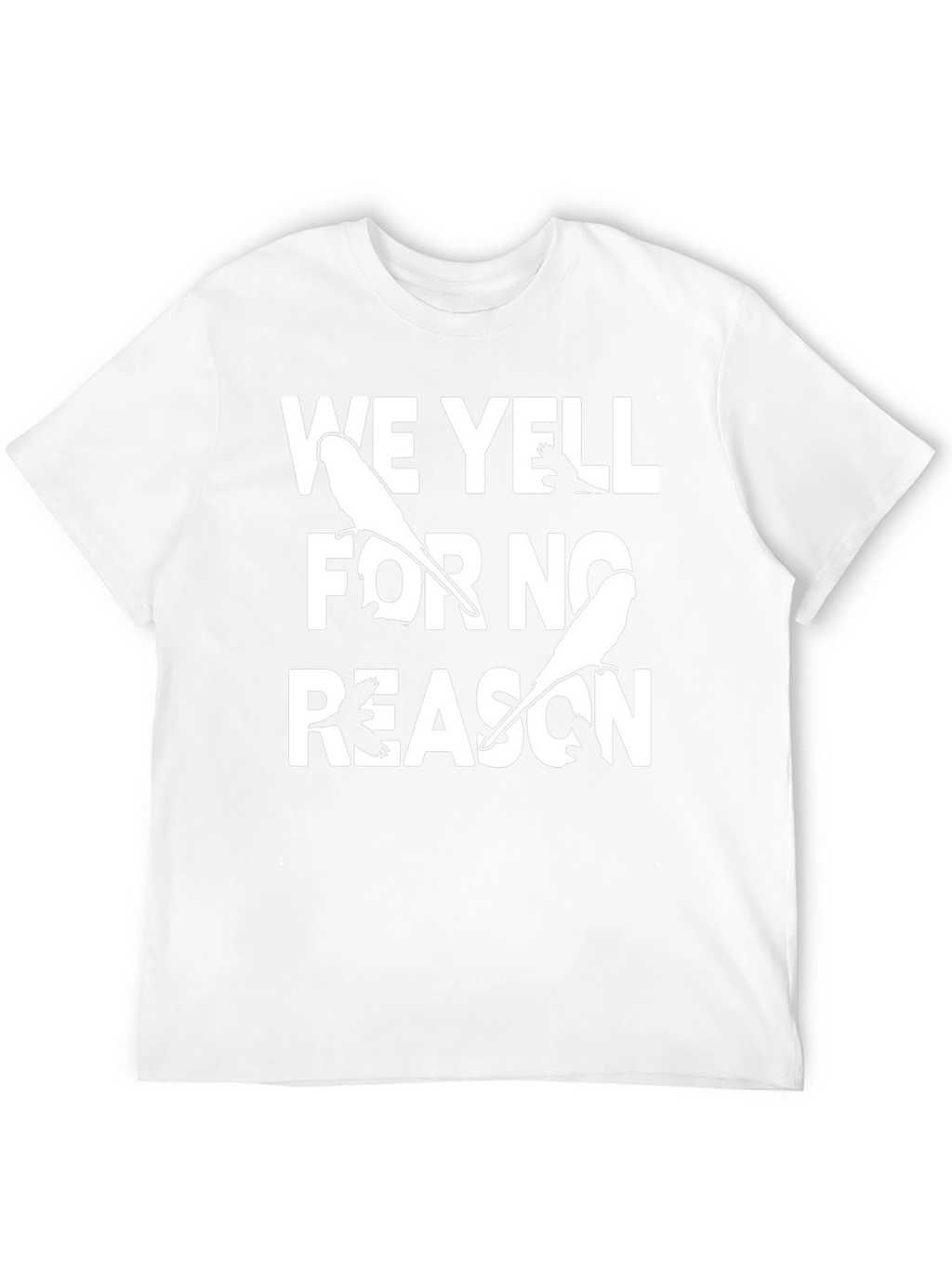 Funny We Yell For No Reason Bird T-Shirt
