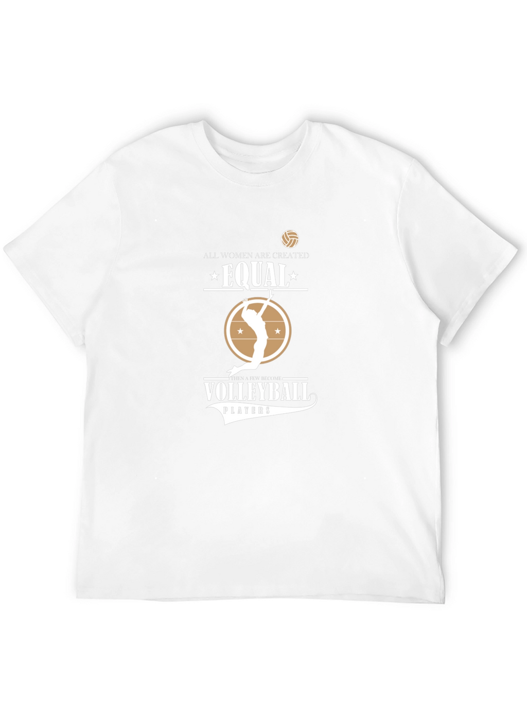 Volleyball T-Shirt: All Women Are Created Equal