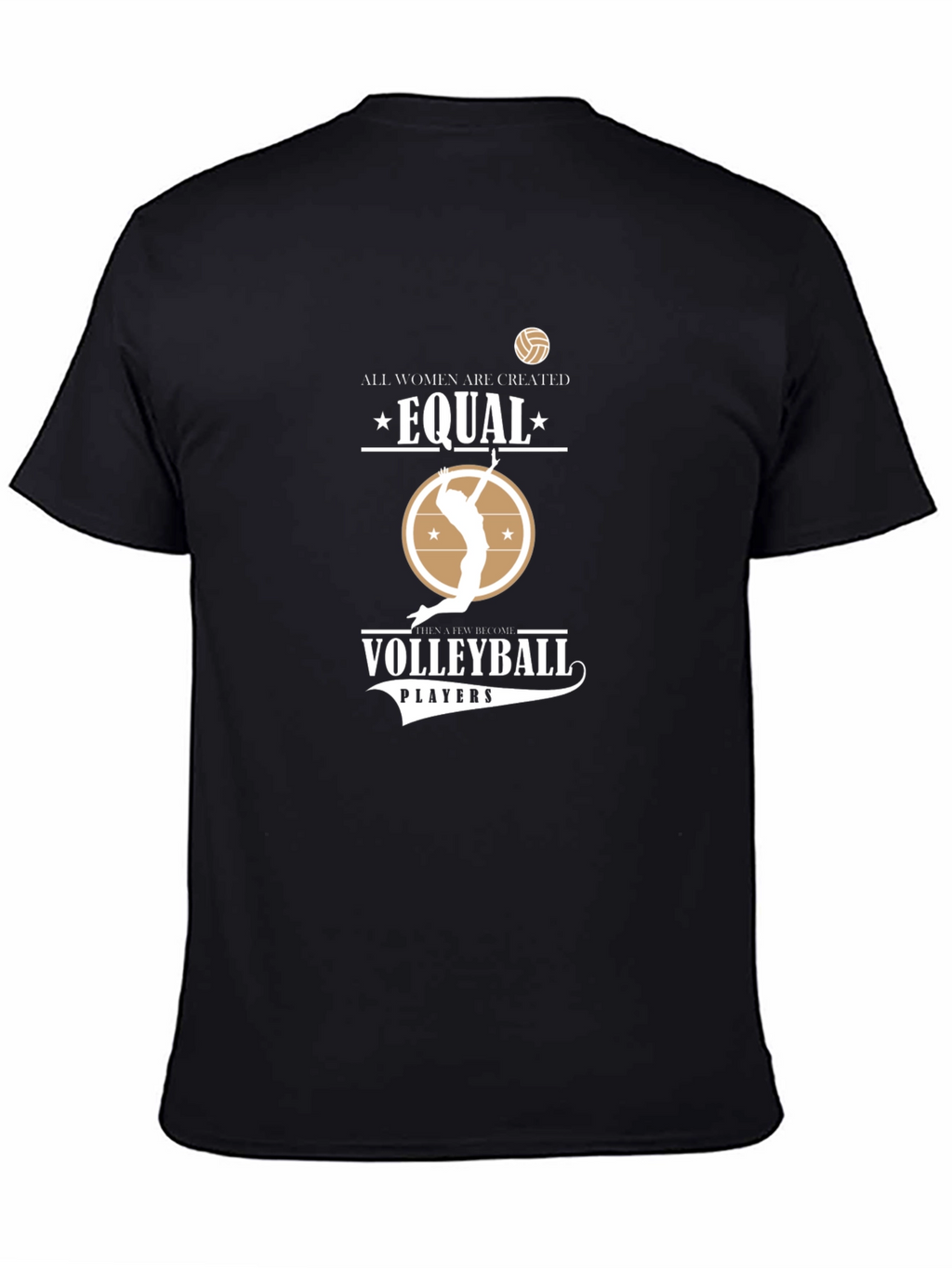 Volleyball T-Shirt: All Women Are Created Equal
