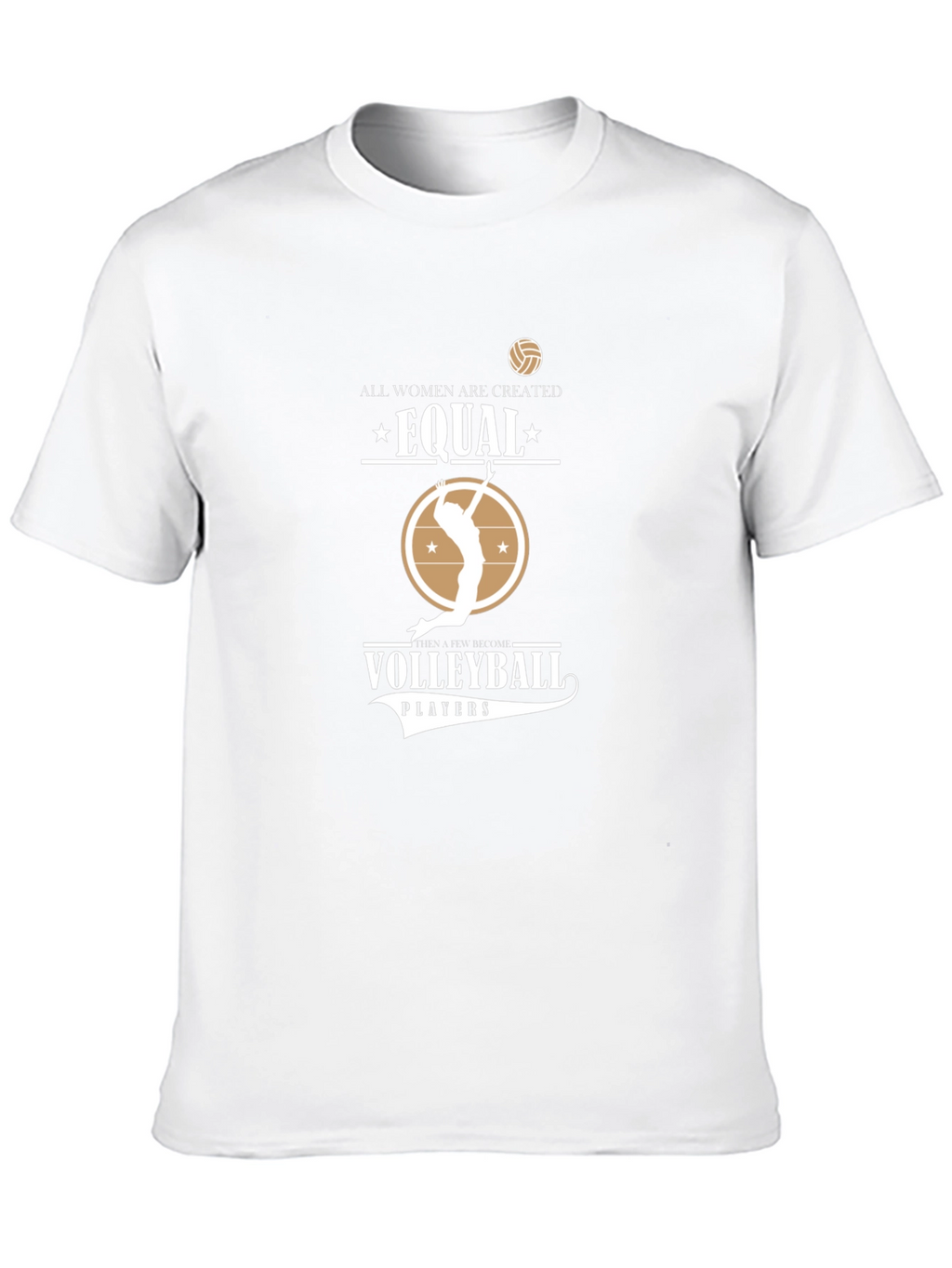 Volleyball T-Shirt: All Women Are Created Equal