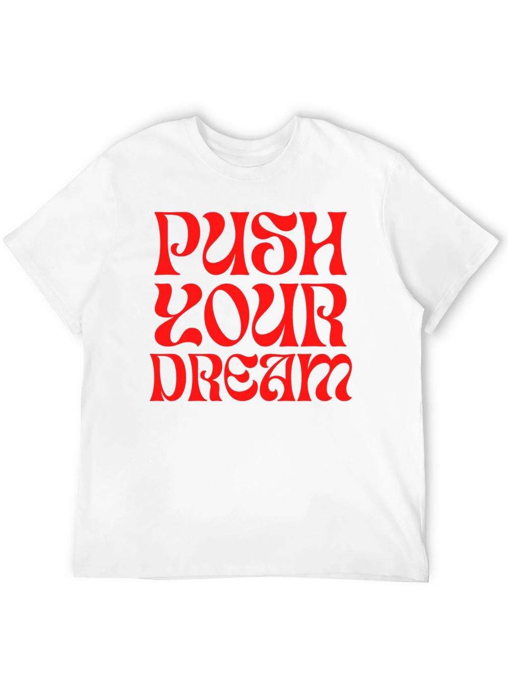 Push Your Dream Graphic Tee - Bold Statement Shirt