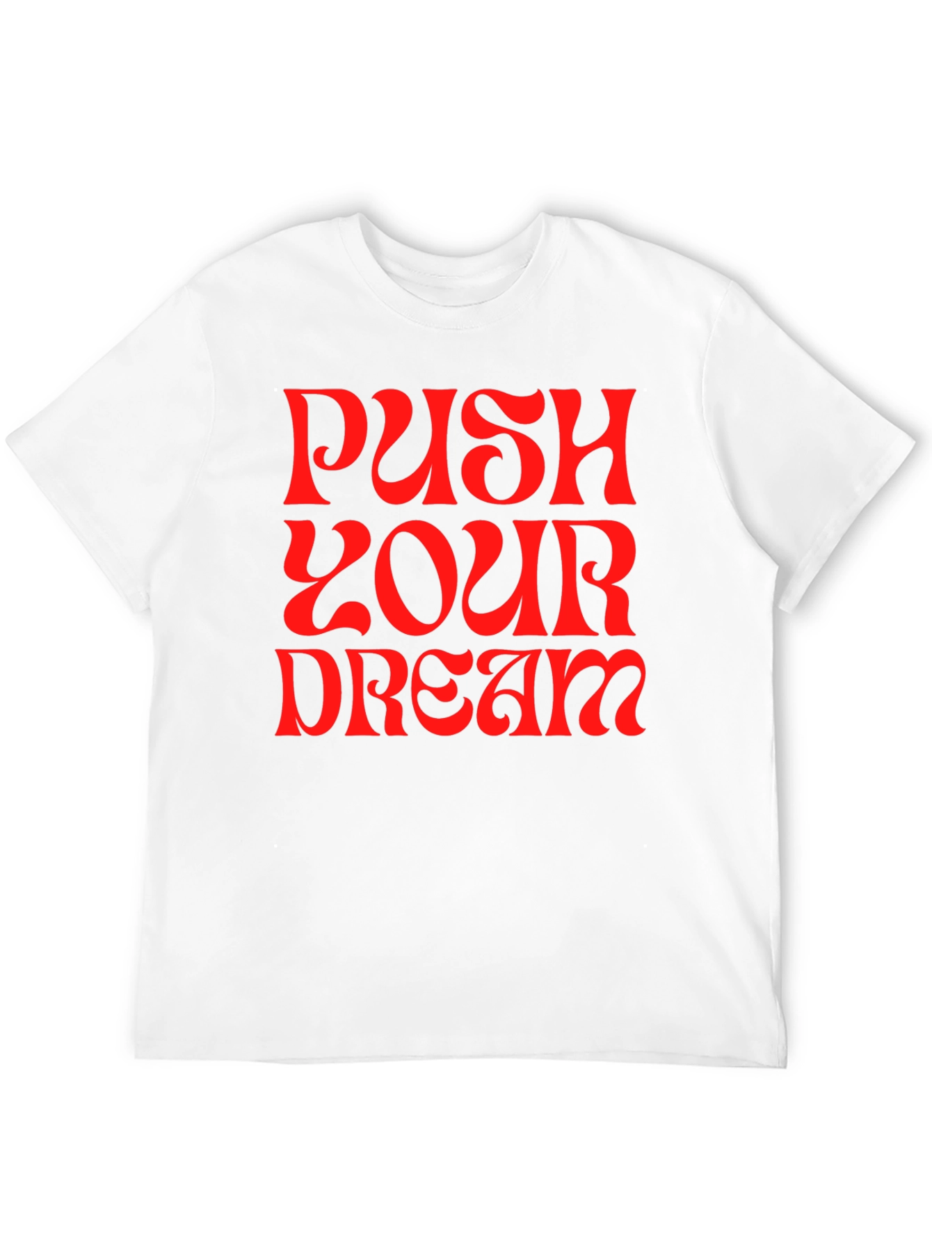 Push Your Dream Graphic Tee - Bold Statement Shirt