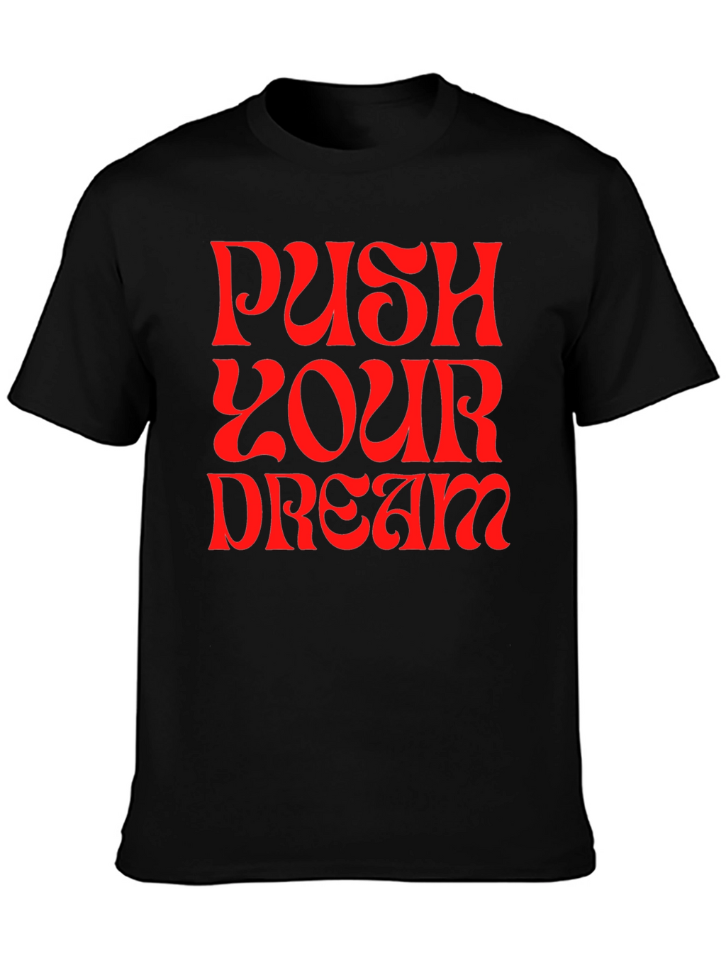 Push Your Dream Graphic Tee - Bold Statement Shirt