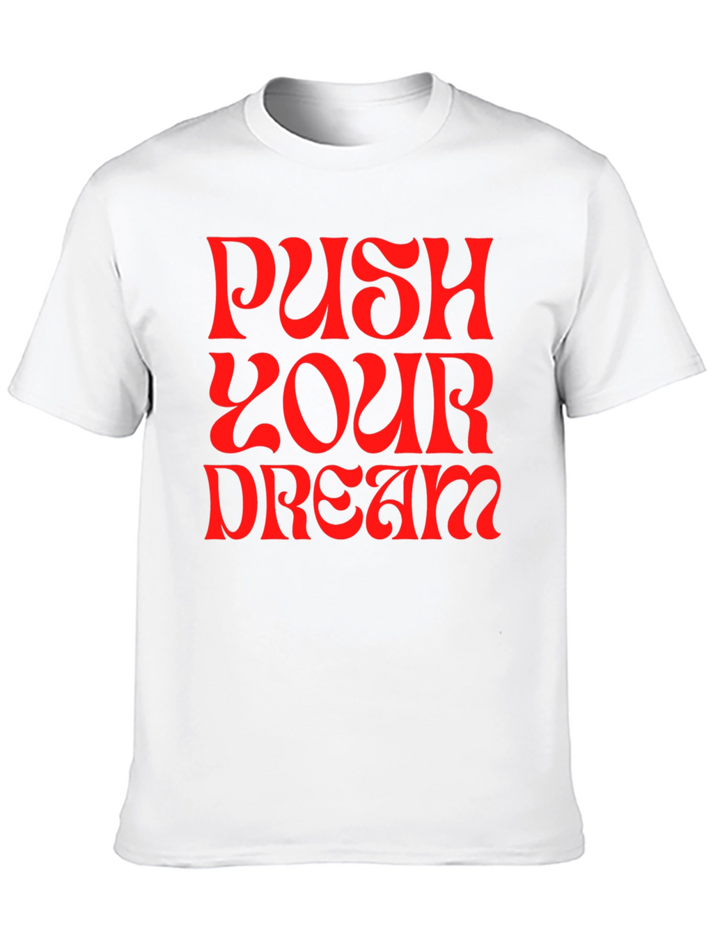 Push Your Dream Graphic Tee - Bold Statement Shirt