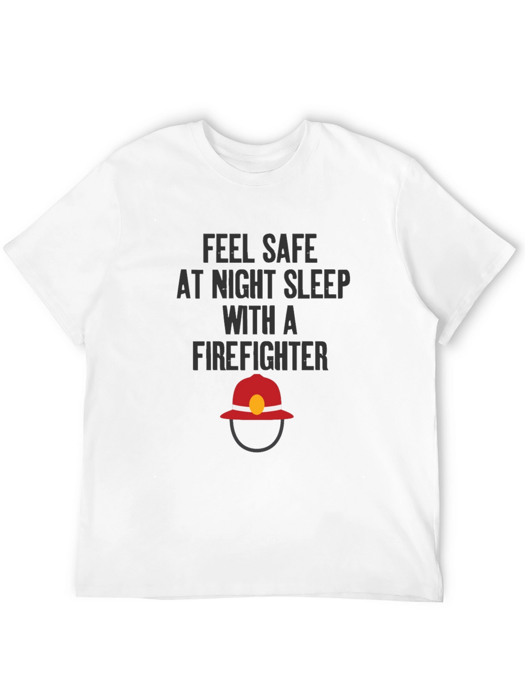 Feel Safe Firefighter T-Shirt