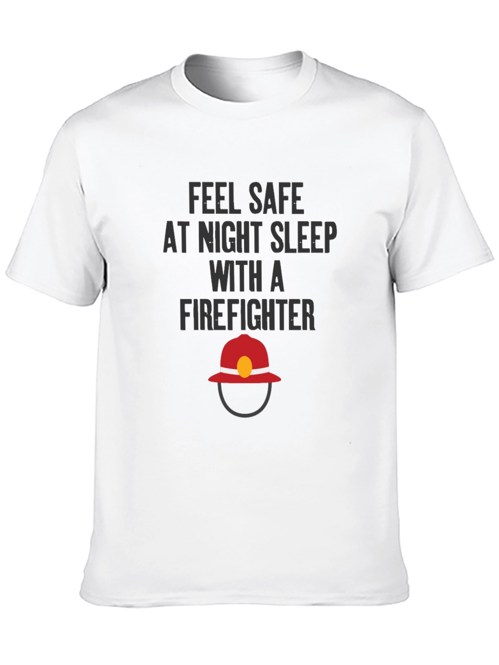 Feel Safe Firefighter T-Shirt