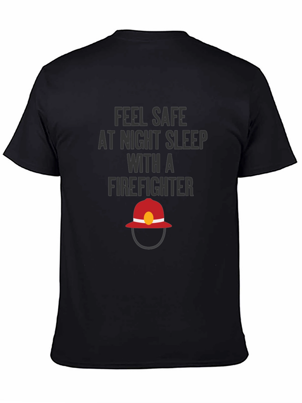 Feel Safe Firefighter T-Shirt
