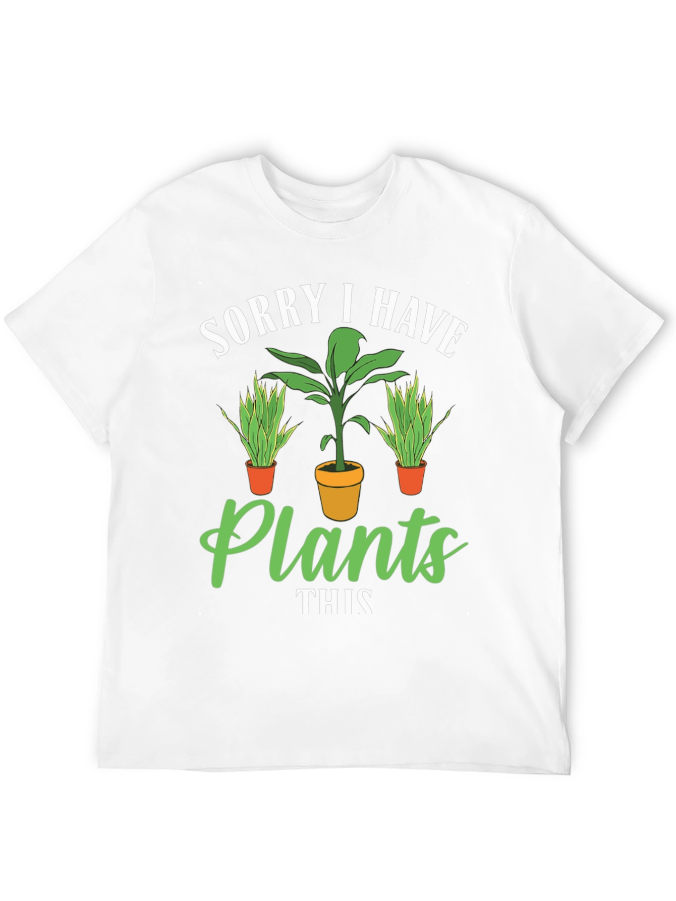 Plant Lover T-Shirt: Sorry I Have Plants Graphic Tee