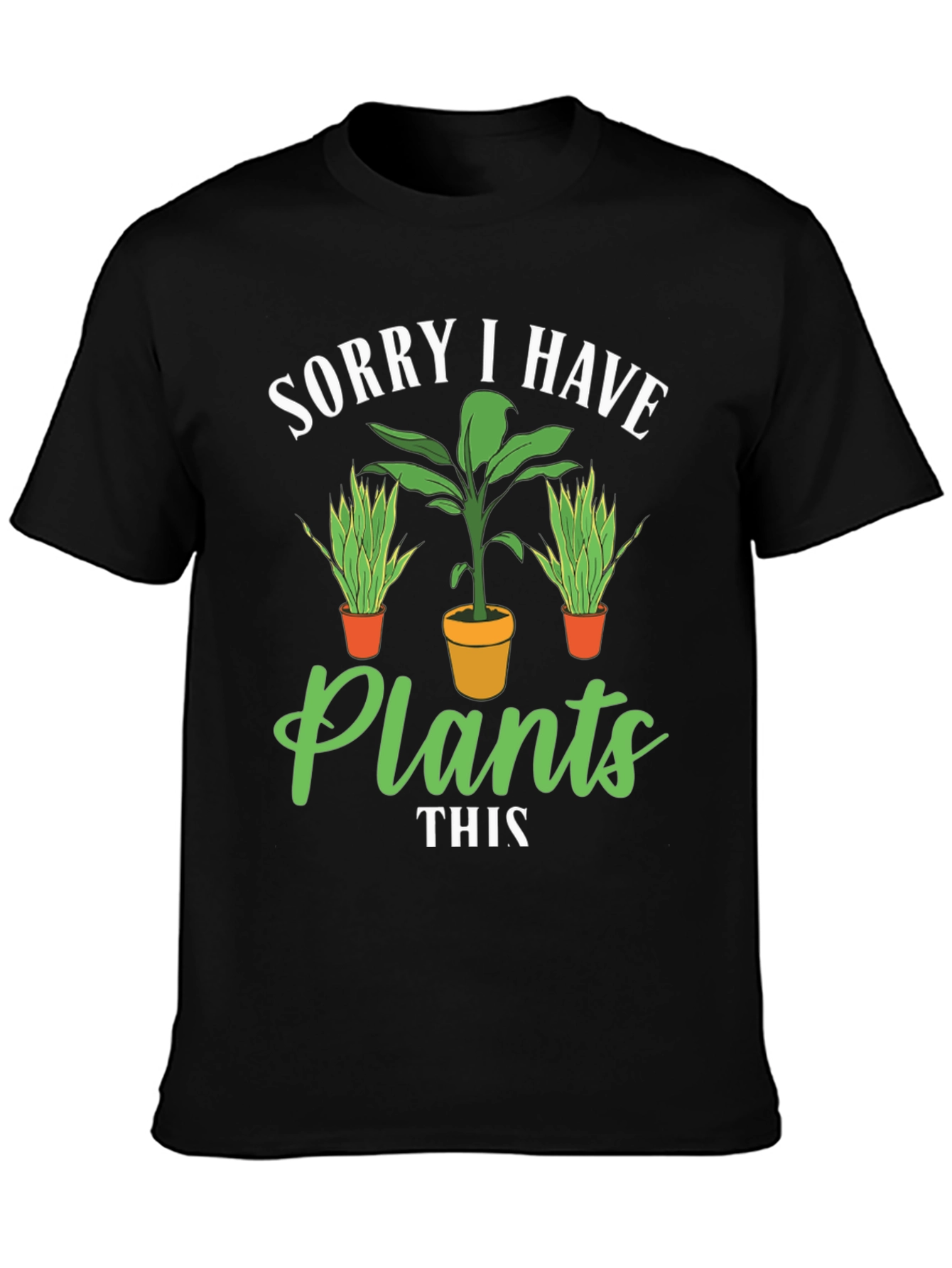 Plant Lover T-Shirt: Sorry I Have Plants Graphic Tee