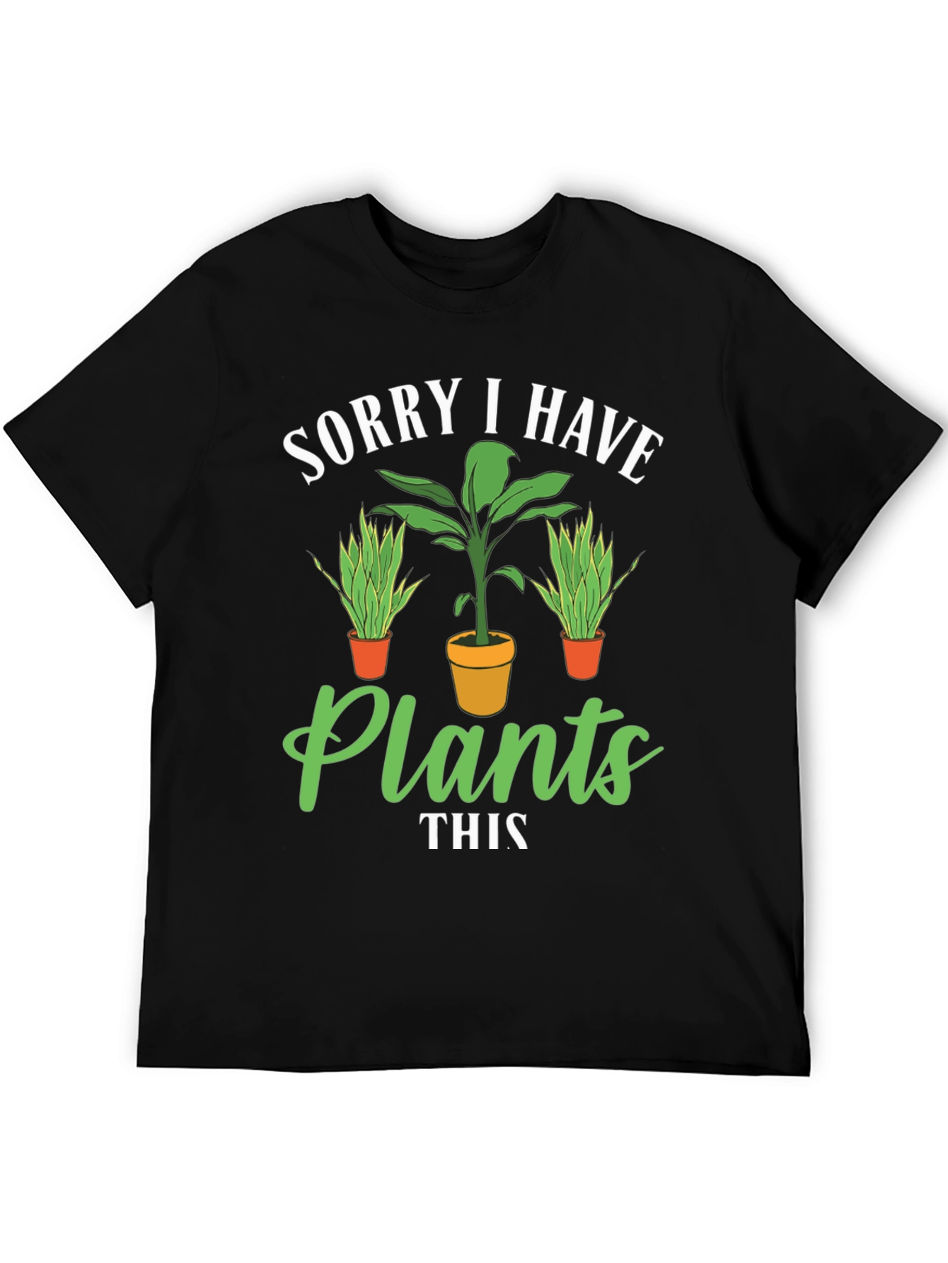Plant Lover T-Shirt: Sorry I Have Plants Graphic Tee