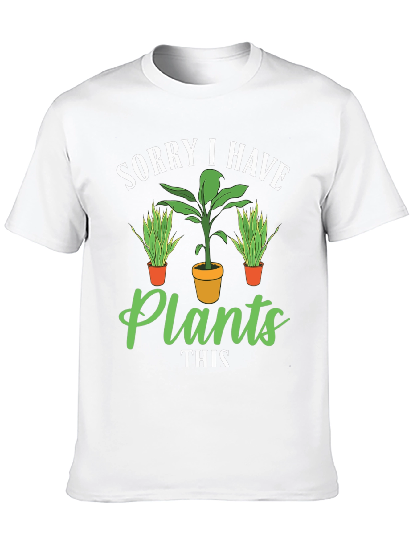 Plant Lover T-Shirt: Sorry I Have Plants Graphic Tee