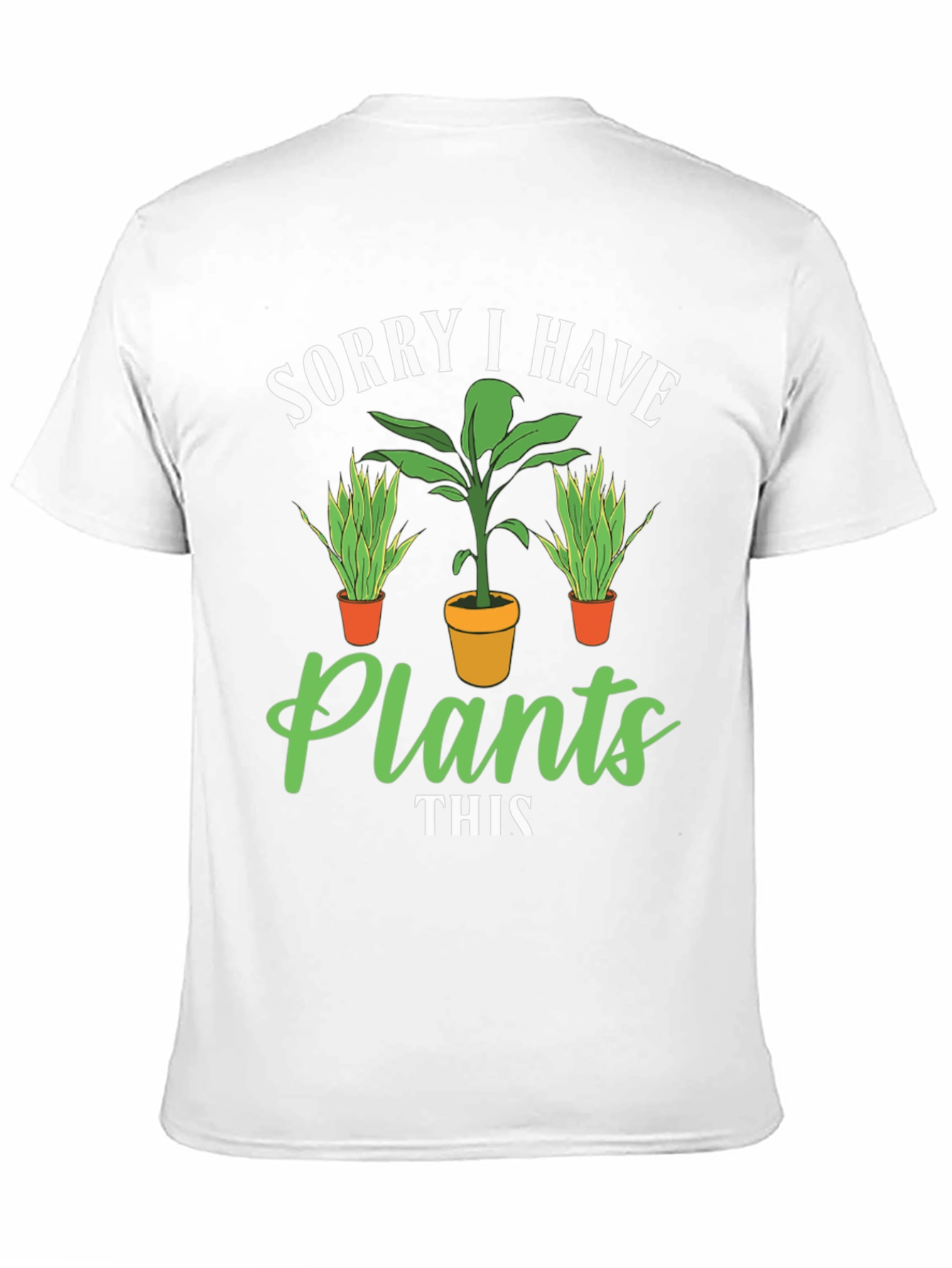Plant Lover T-Shirt: Sorry I Have Plants Graphic Tee