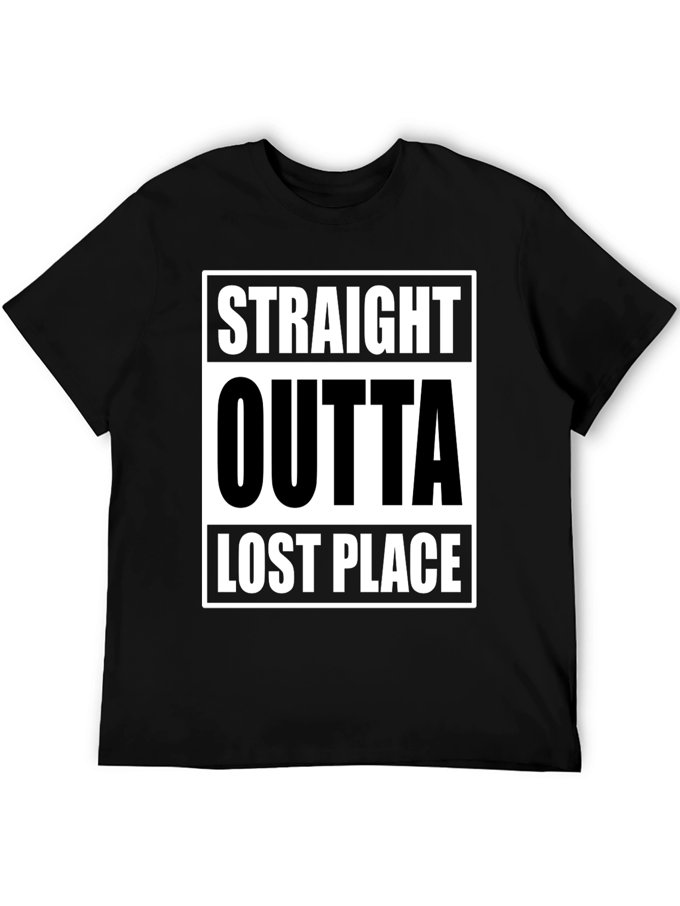 Straight Outta Lost Place Funny Graphic T-Shirt